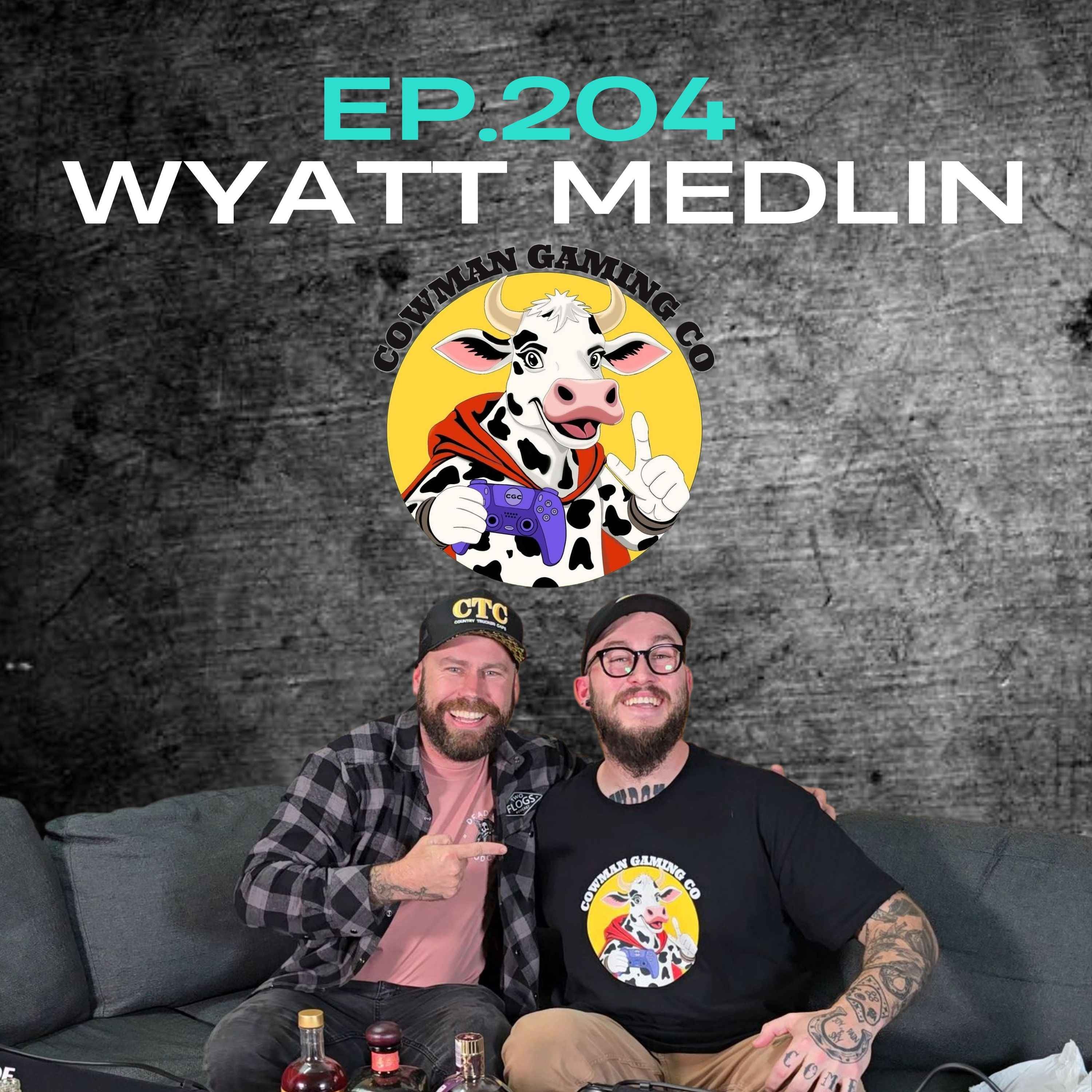 Ep.204 - Wyatt Medlin from Cowman Gaming Co.