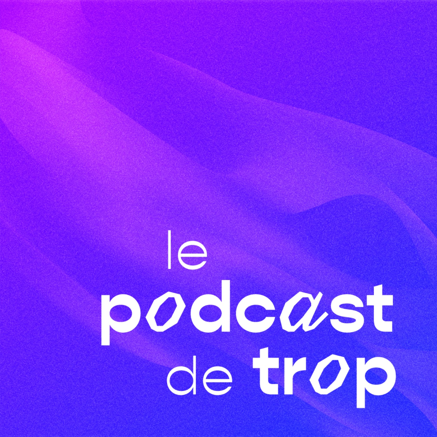 Le podcast de trop podcast artwork