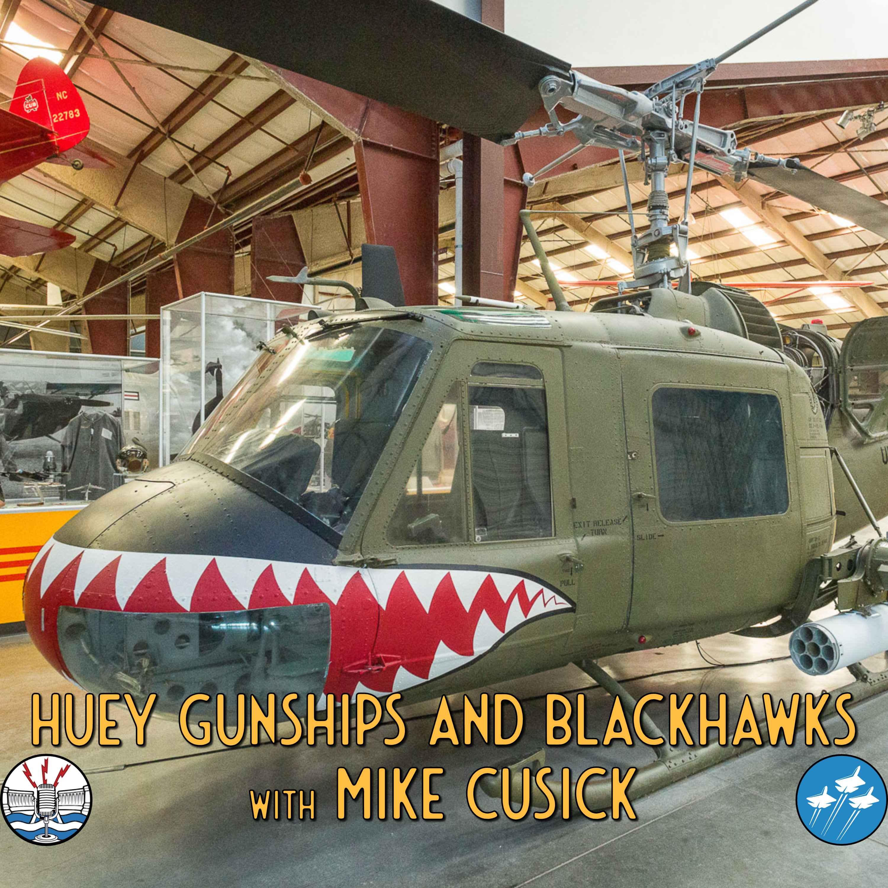 Huey Gunships and Blackhawks with Mike Cusick