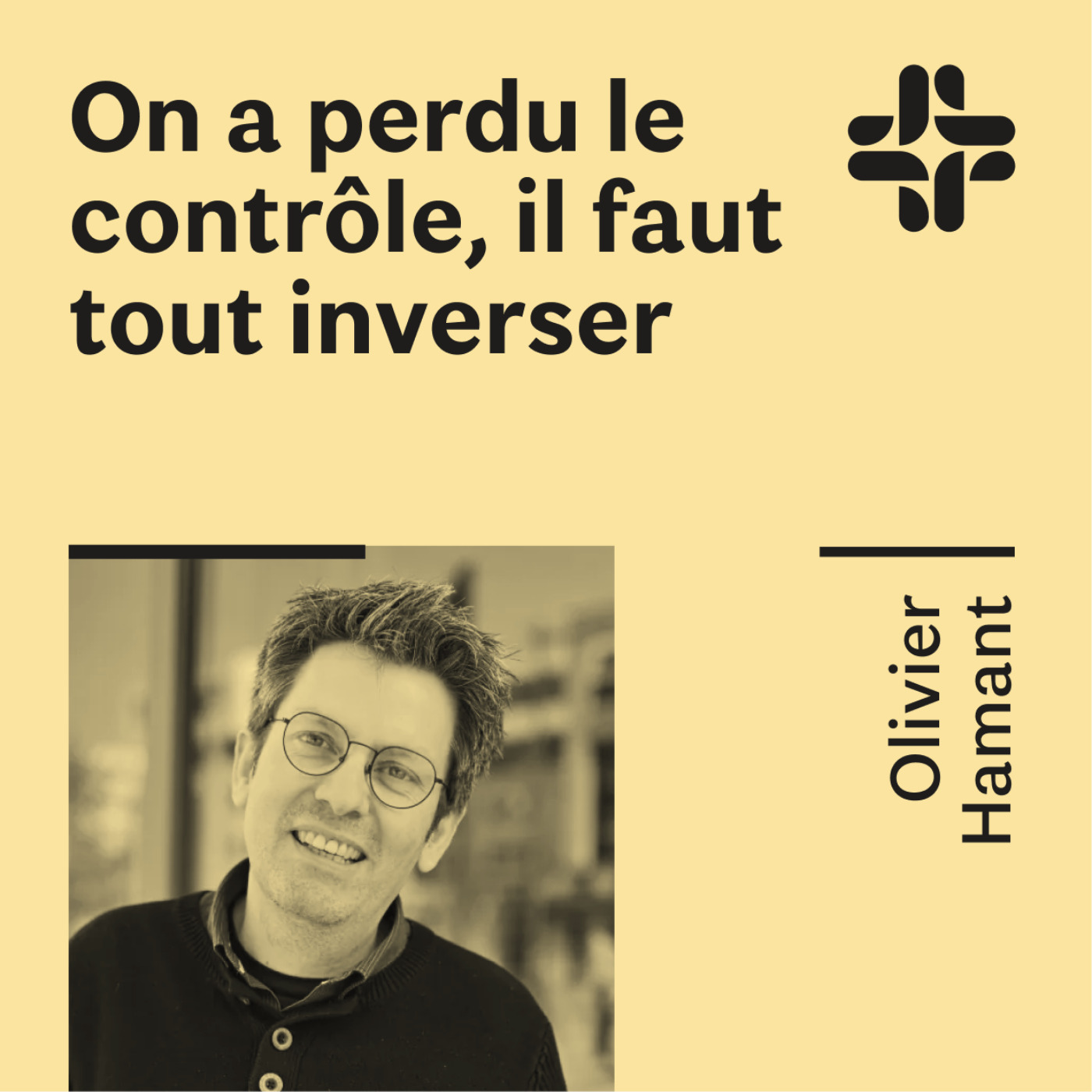 Olivier Hamant - On a perdu le contrôle, il faut tout inverser Olivier Hamant - On a perdu le contrôle, il faut tout inverser