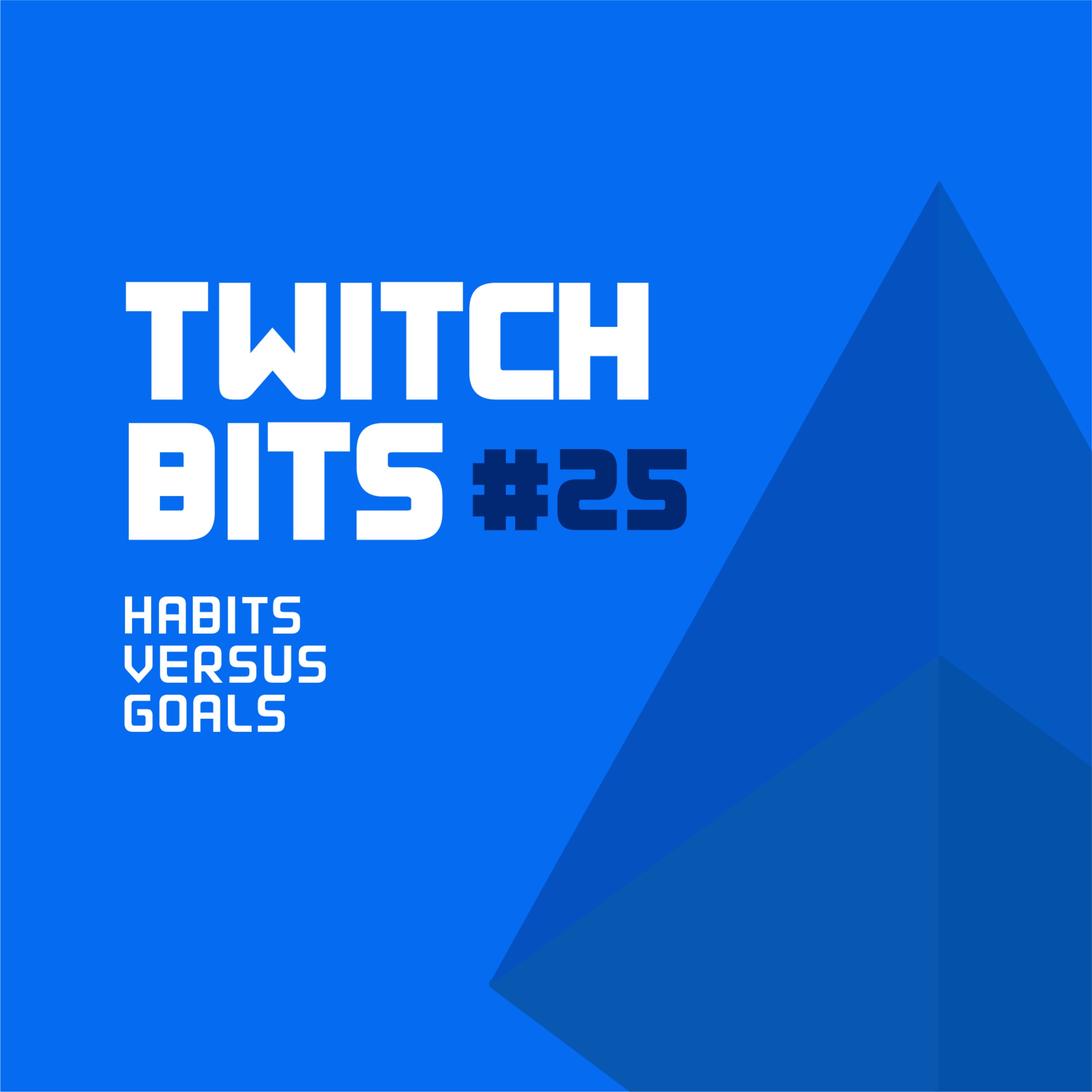 Twitch Bits #25 | Habits Versus Goals