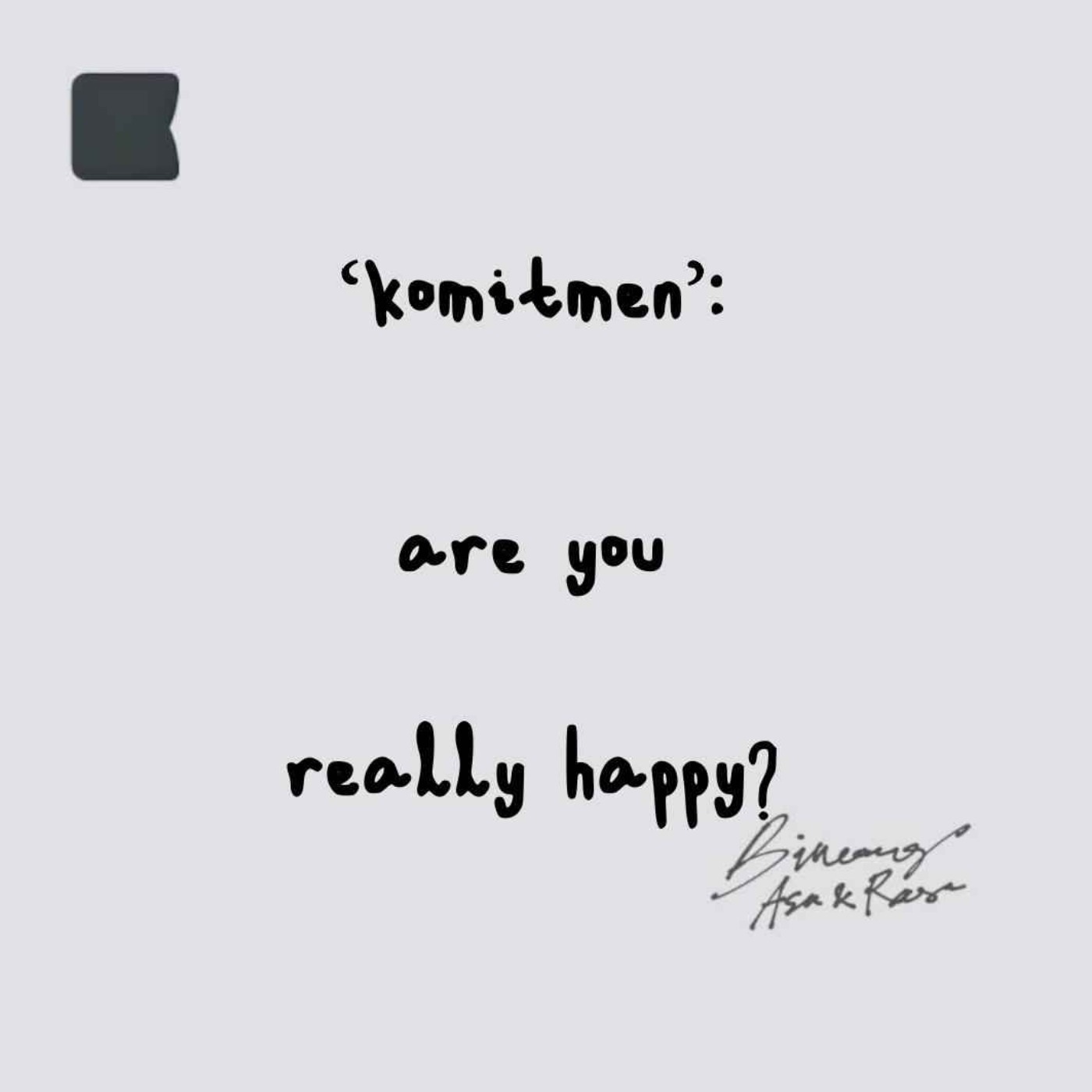Komitmen: "Are you really happy?"