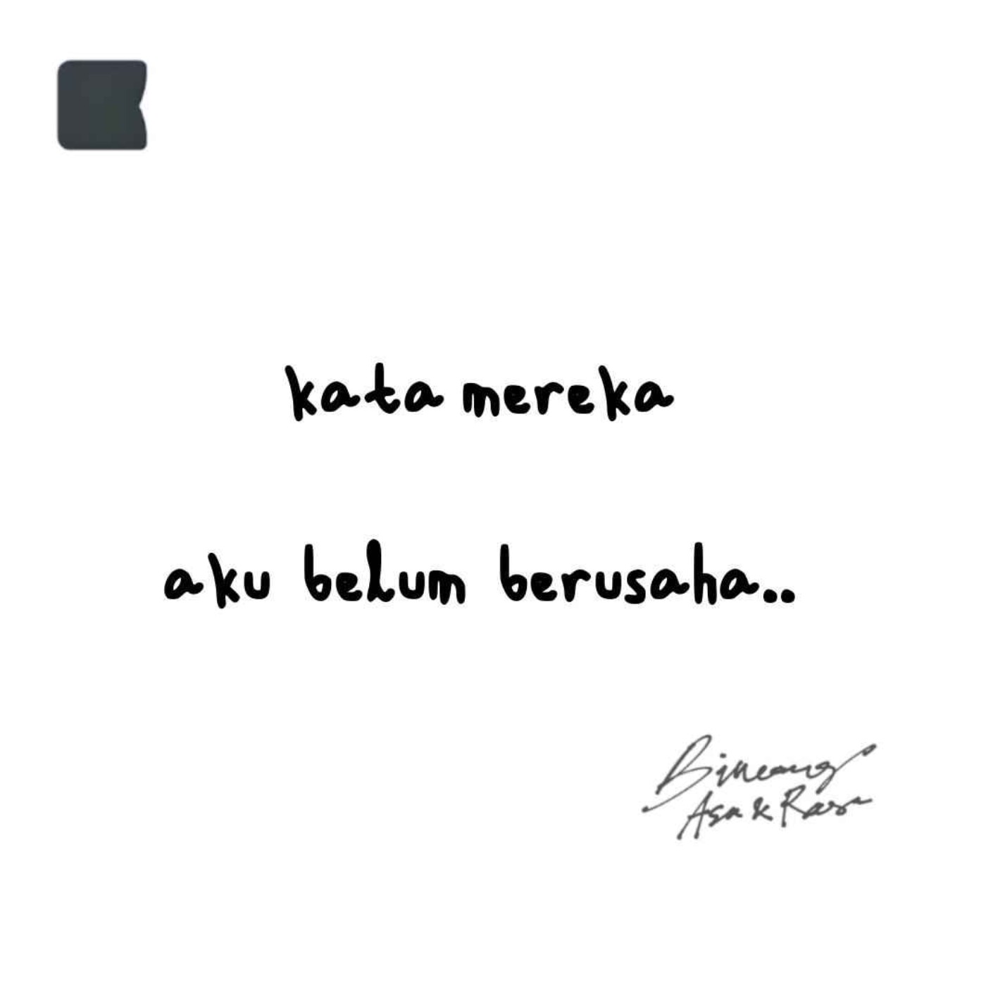 Kata mereka aku belum berusaha