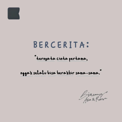 Bercerita: "Ternyata cinta pertama, nggak selalu berakhir sama-sama."