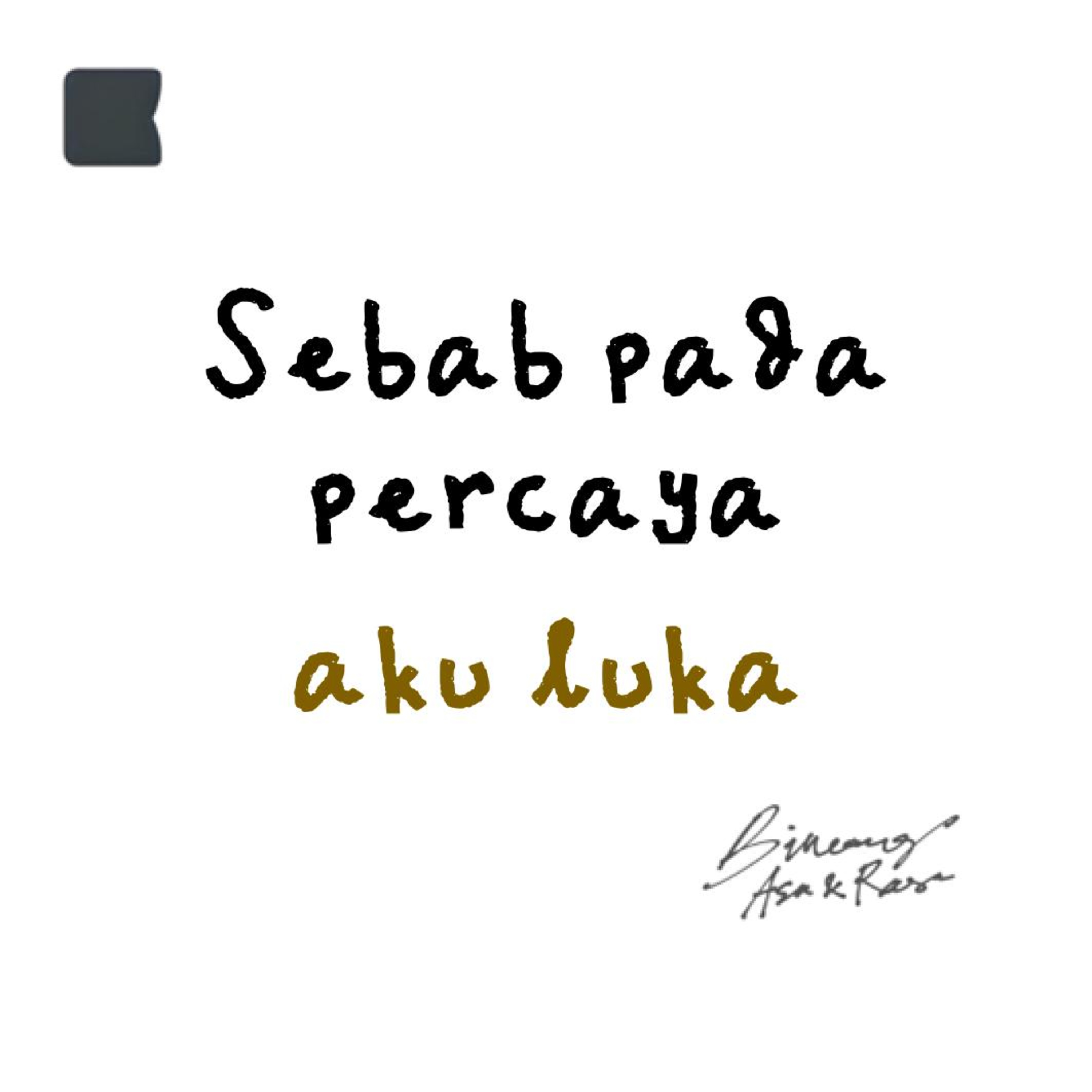 Sebab pada percaya aku luka