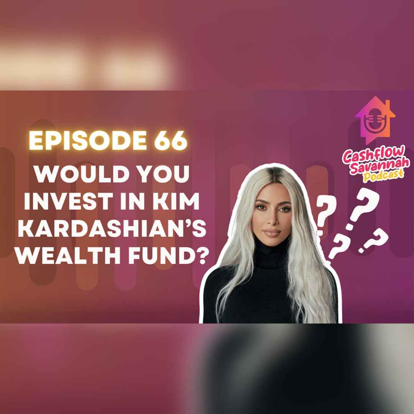 Episode 66: Would you invest in Kim Kardashian’s wealth fund?