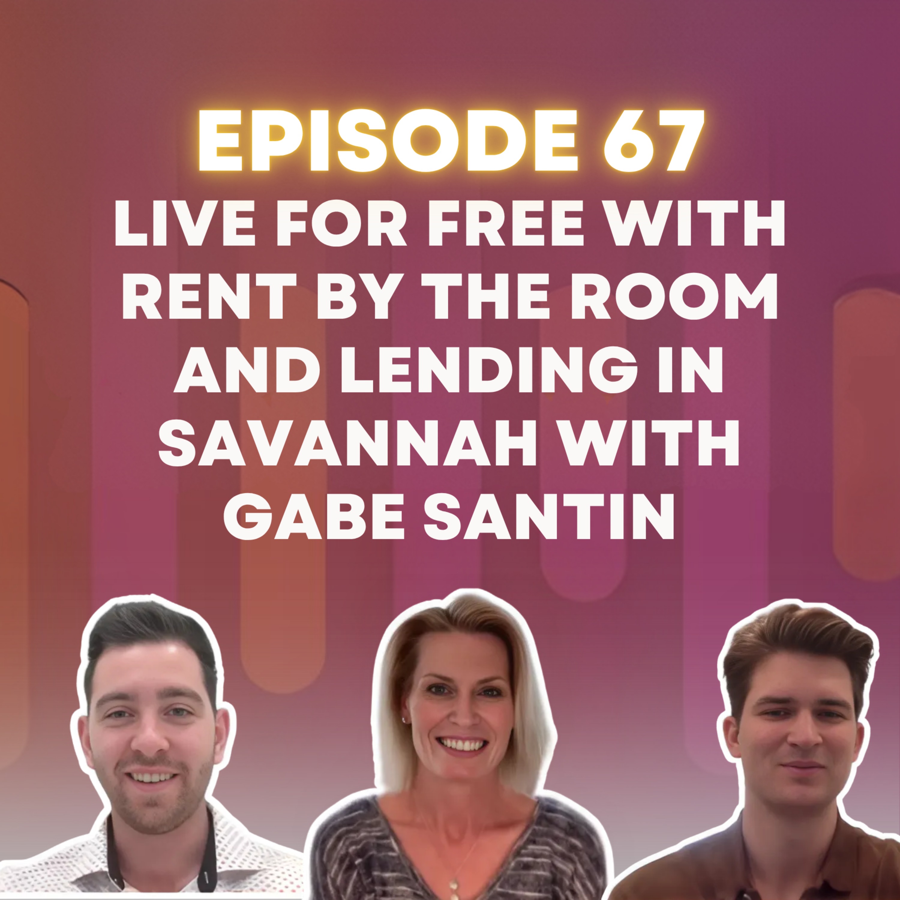 Episode 67: Live for Free with Rent by the Room and Lending in Savannah with Gabe Santin