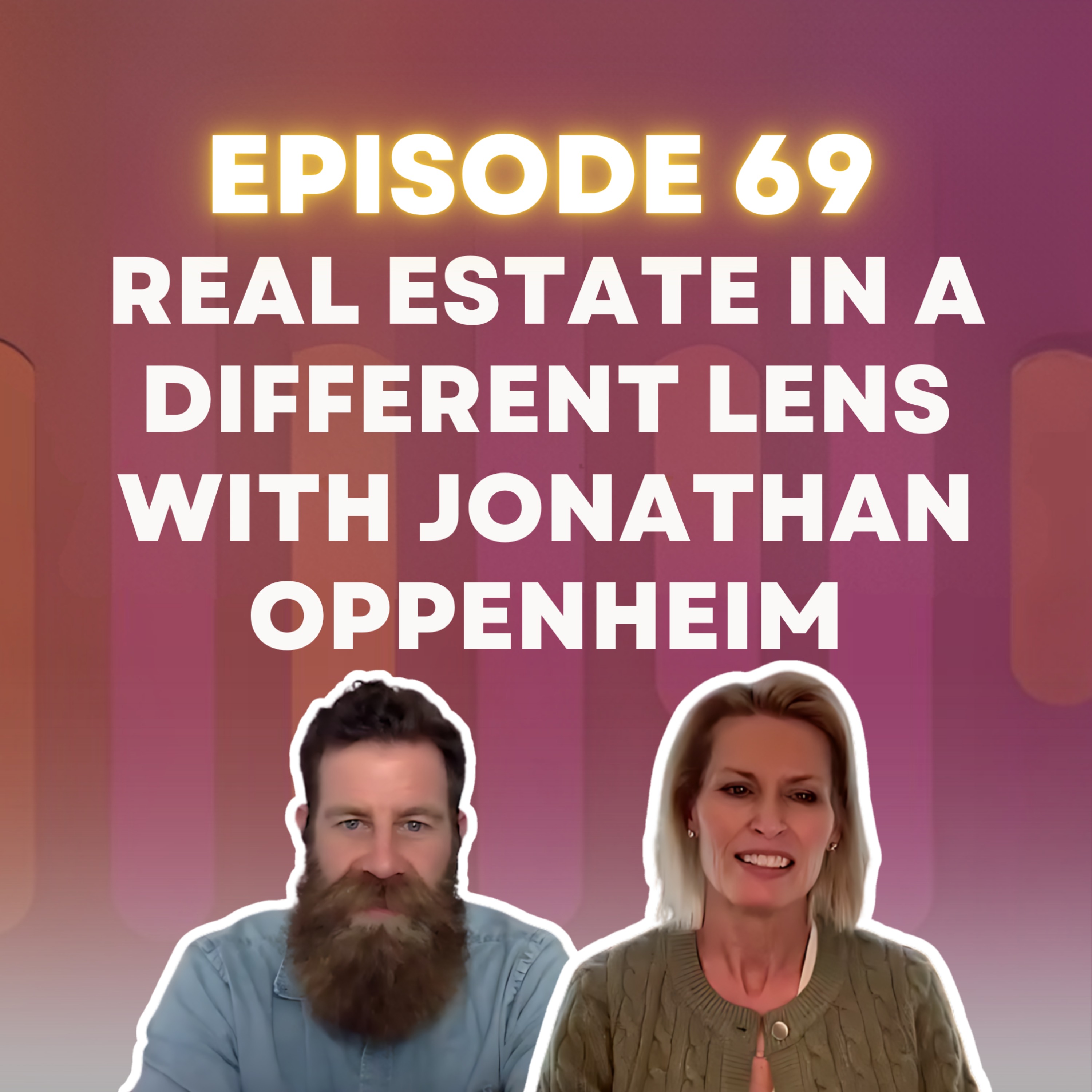 Episode 69: Real Estate In A Different Lens With Jonathan Oppenheim