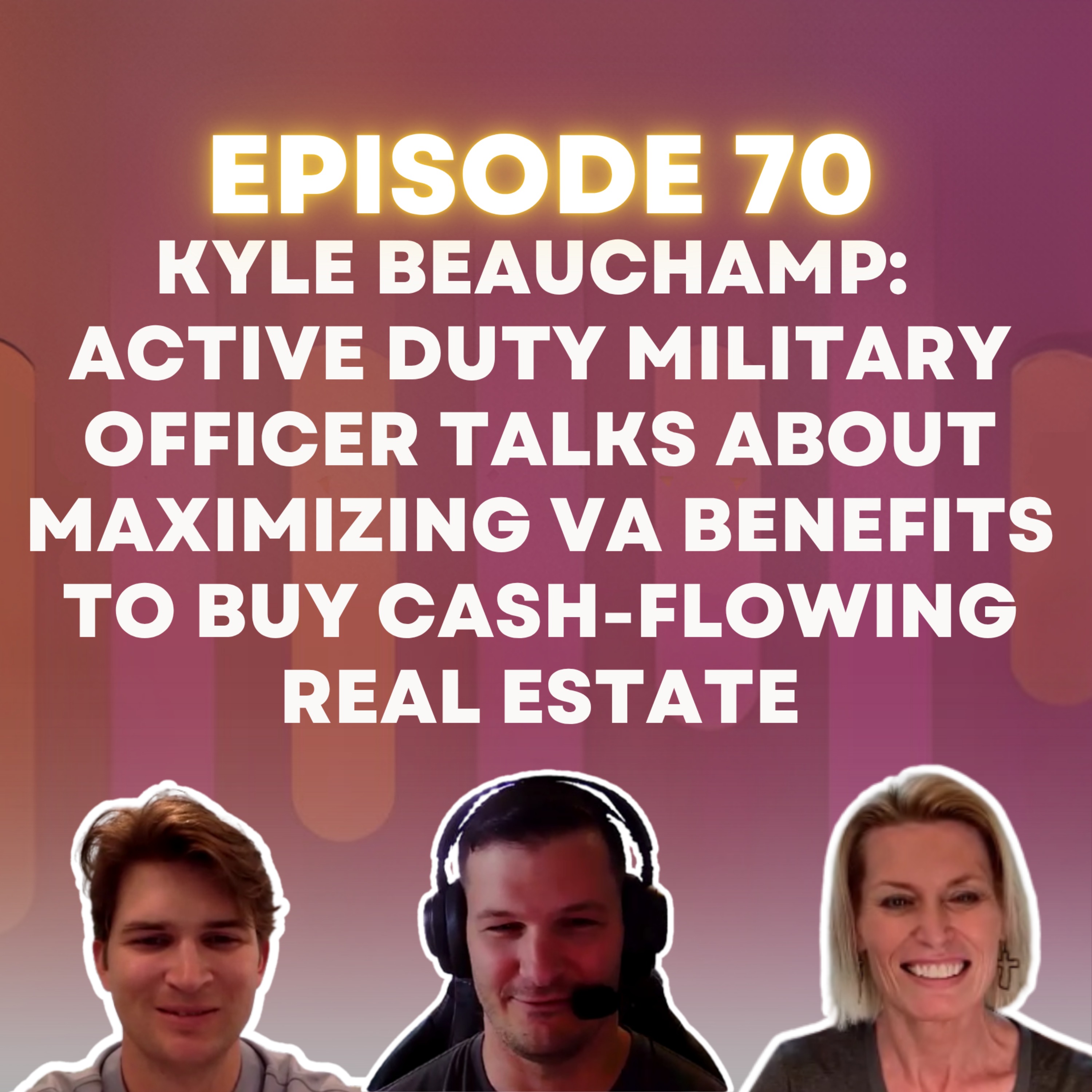 Episode 70: Kyle Beauchamp - Active Duty Military Officer talks about Maximizing VA Benefits