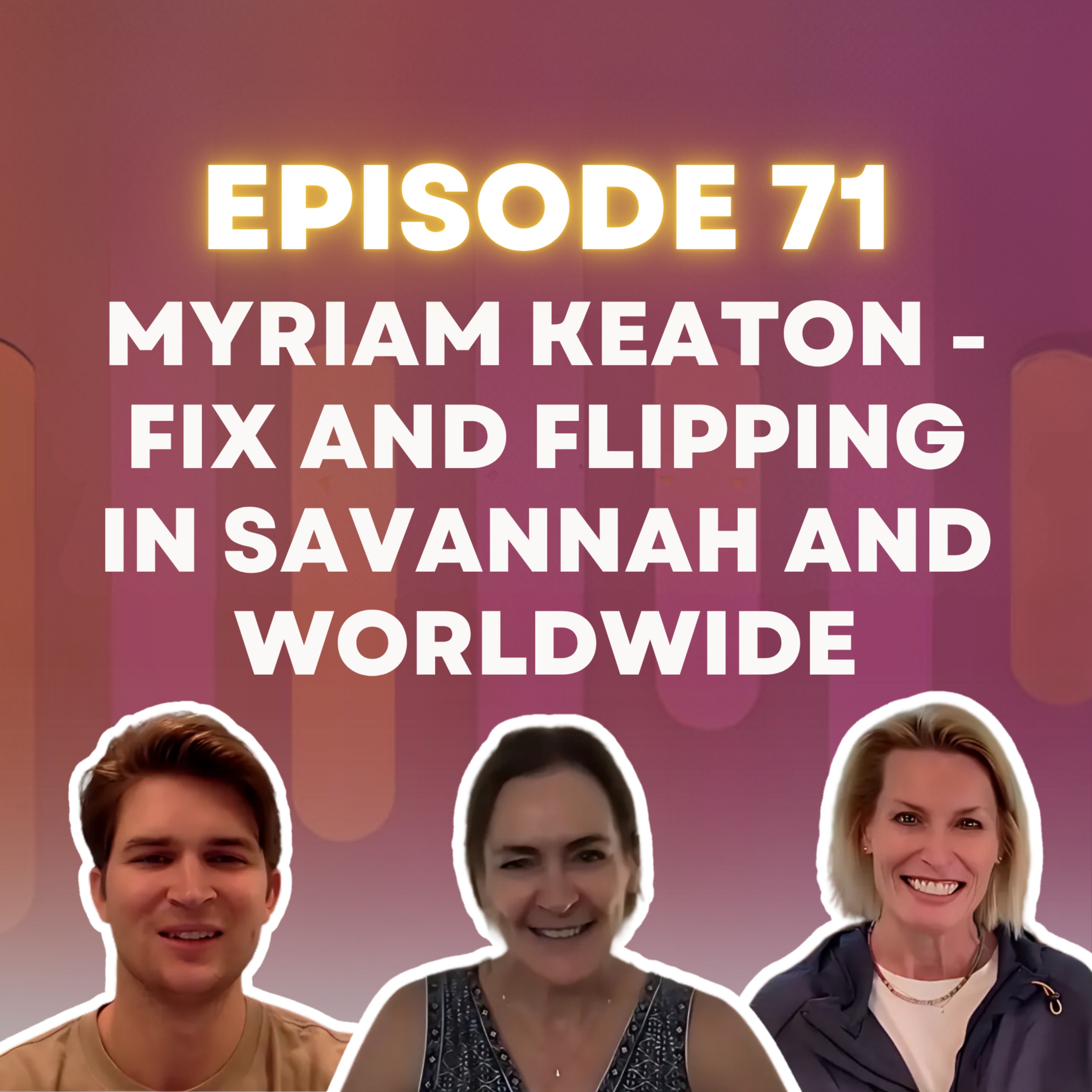 Episode 71: Myriam Keaton - Fix and flipping in Savannah and worldwide