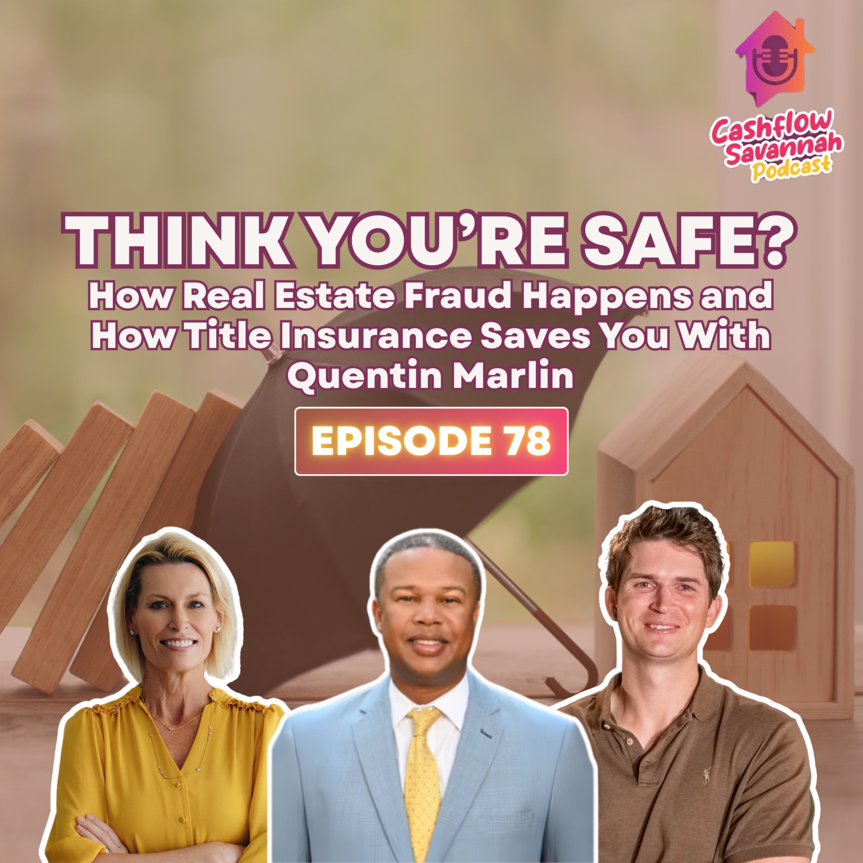 Episode 78: THINK YOU'RE SAFE? How Real Estate Fraud Happens and How Title Insurance Saves You