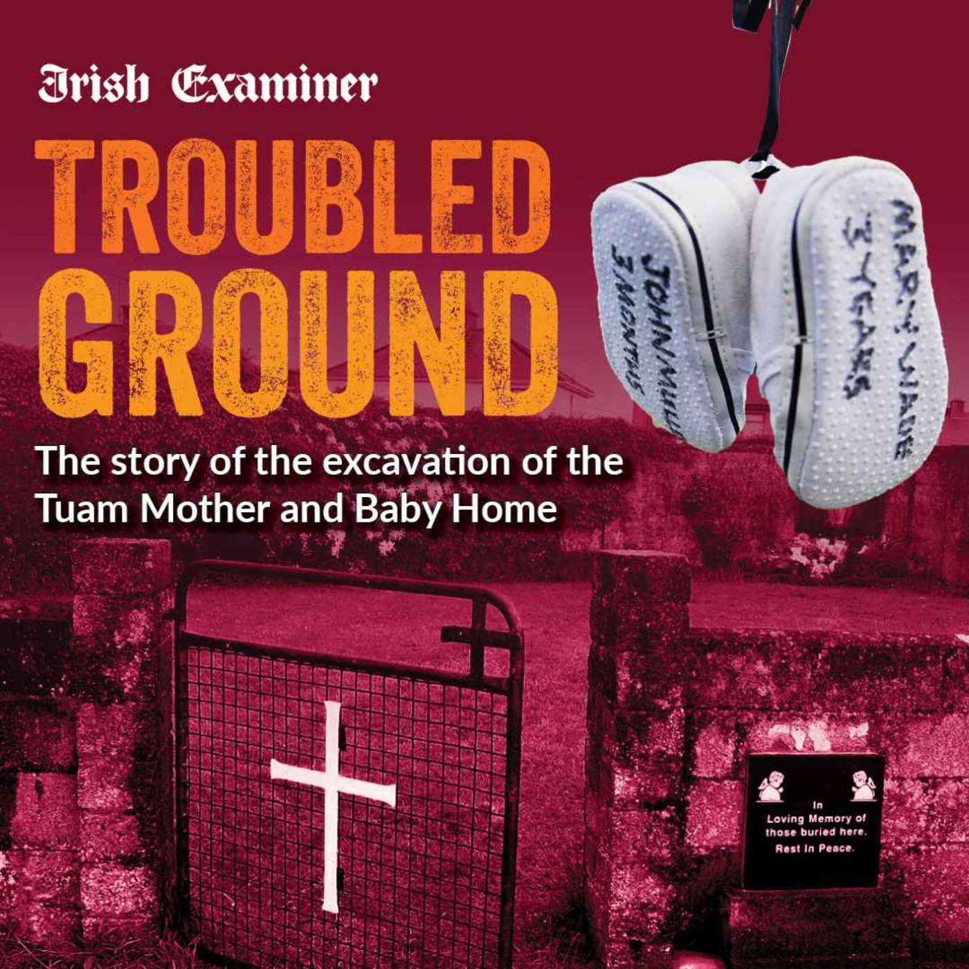 Troubled Ground:  Families hope that mass excavation  can unveil the secrets of Tuam mother and baby home