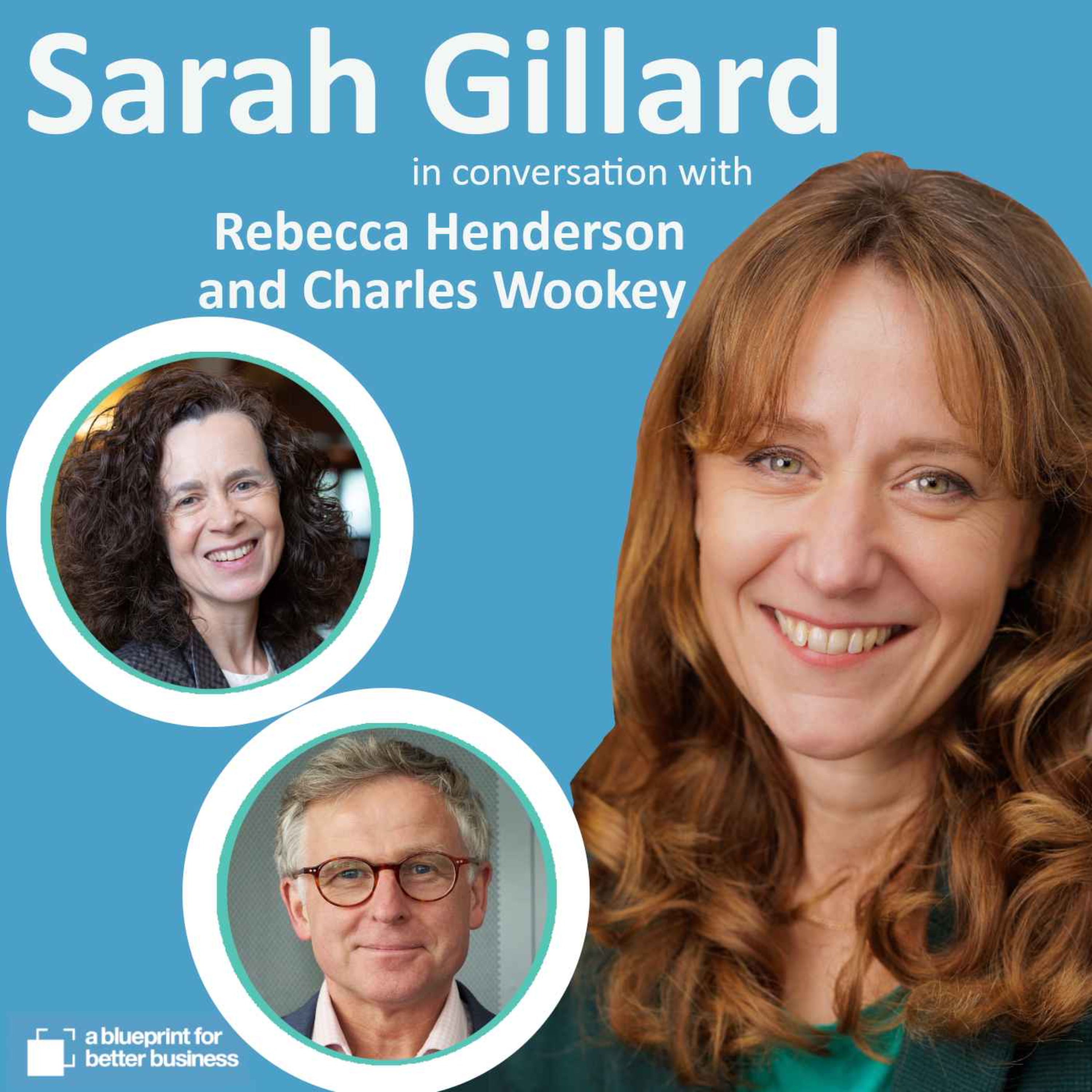Sarah Gillard in conversation with Rebecca Henderson and Charles Wookey
