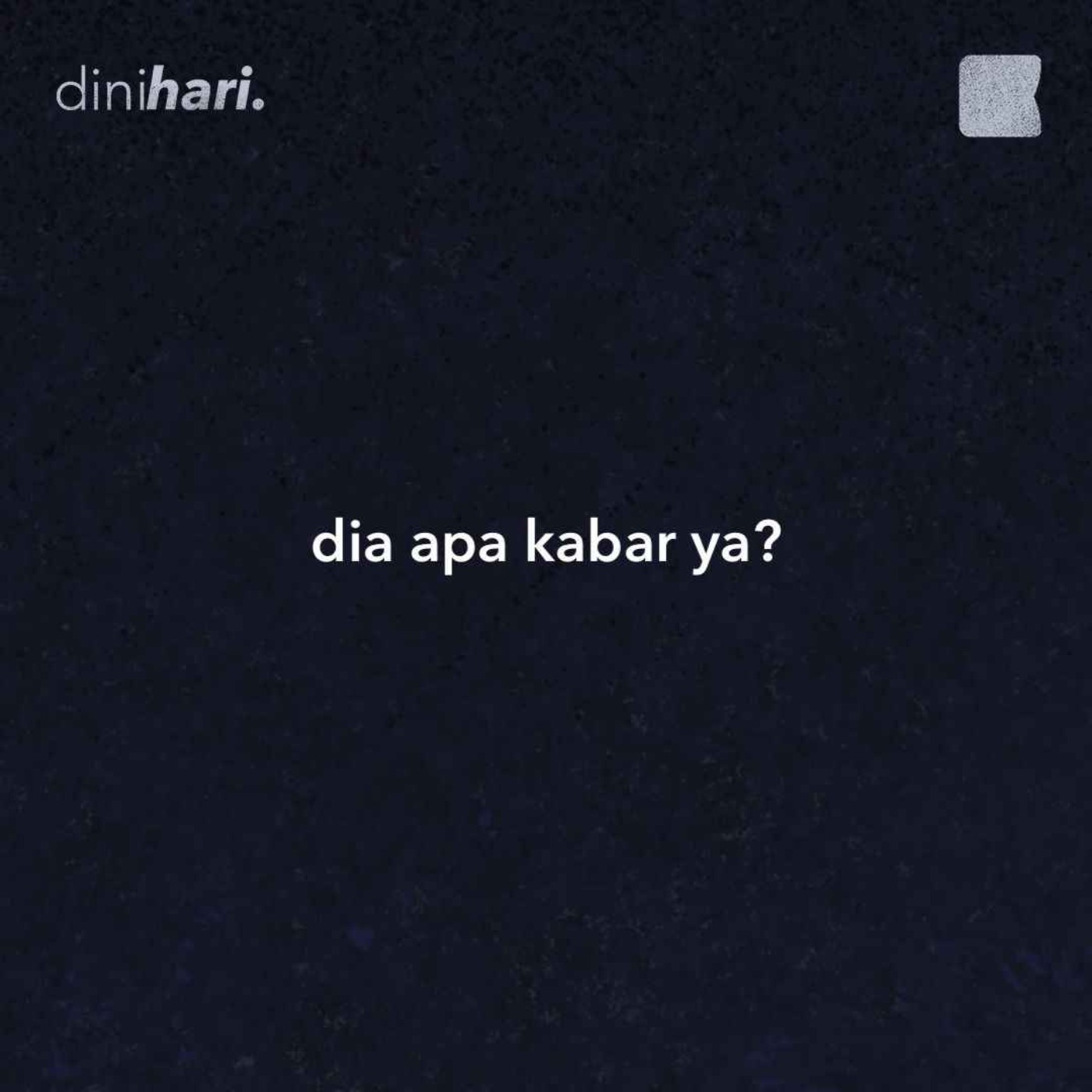dia apa kabar ya?