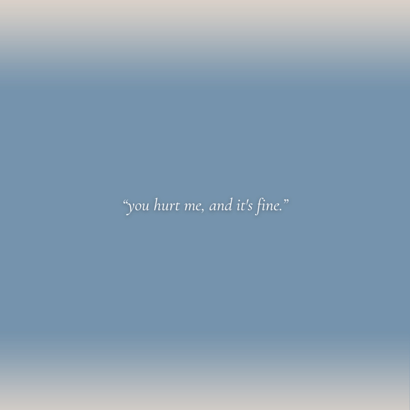 you hurt me and it's fine you hurt me and it's fine