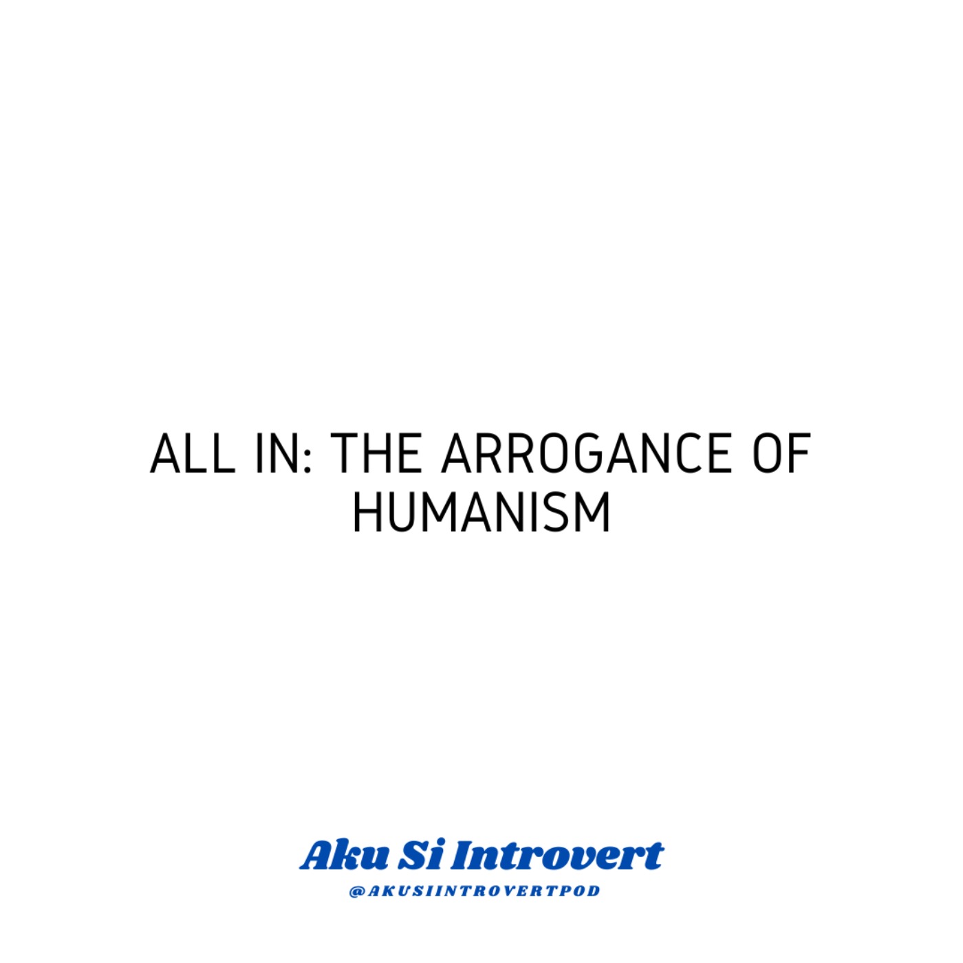 All In: The Arrogance of Humanism