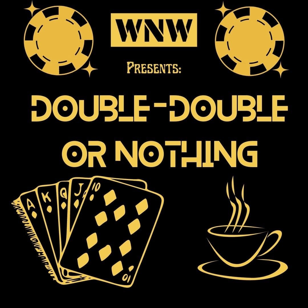 Wednesday Night Wallop Presents: Double Double or Nothing.