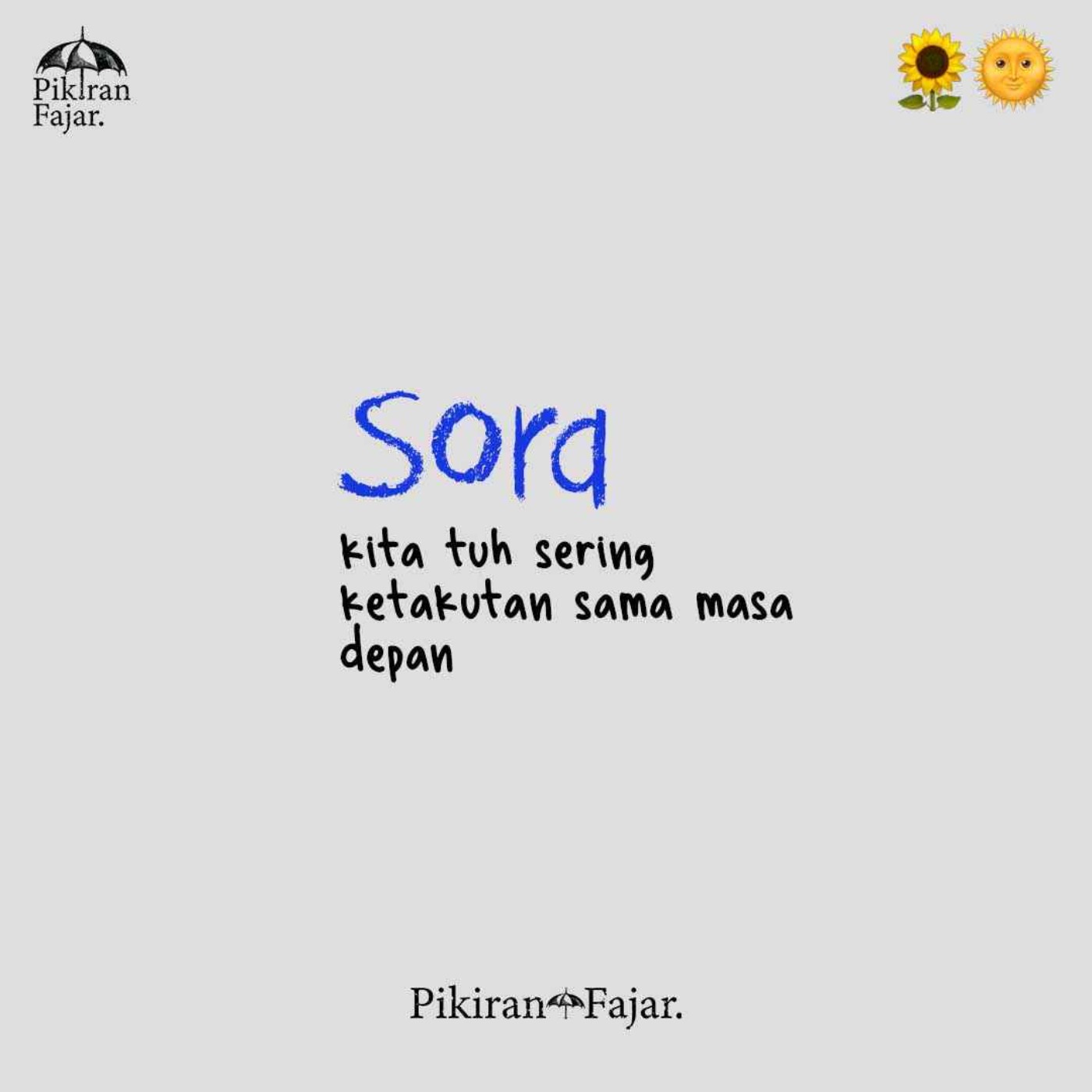 Sora : kita tuh sering ketakutan sama masa depan dong