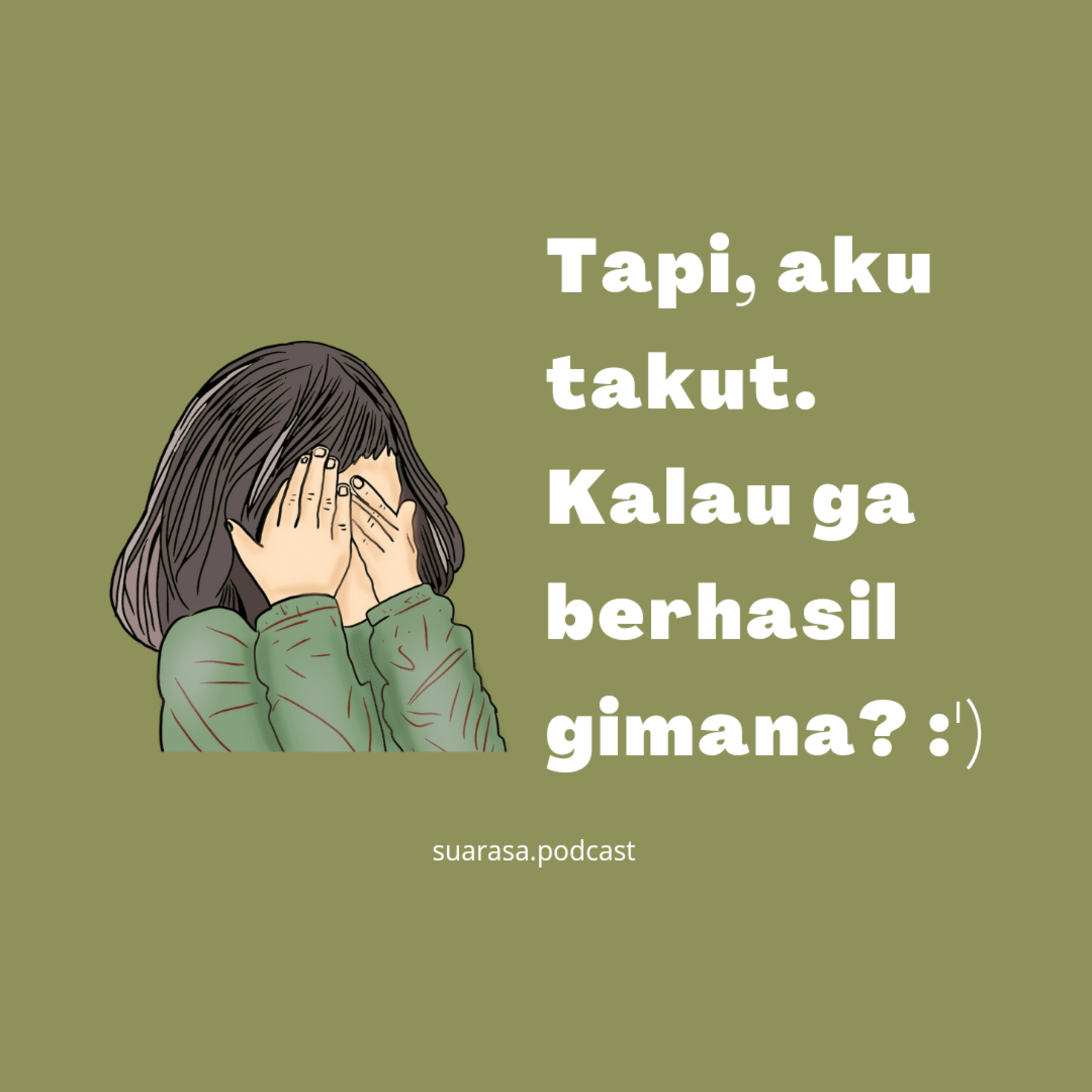 Tapi, aku takut. Kalau gak berhasil gimana?