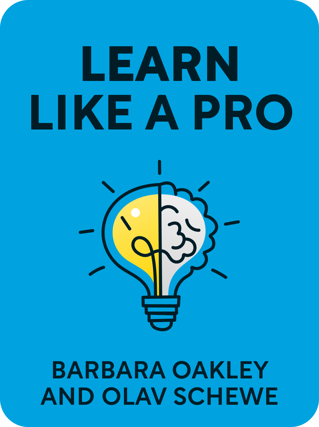 Learn Like a Pro  Science-Based Tools to Become Better at Anything  Barbara Oakley and Olav Schewe