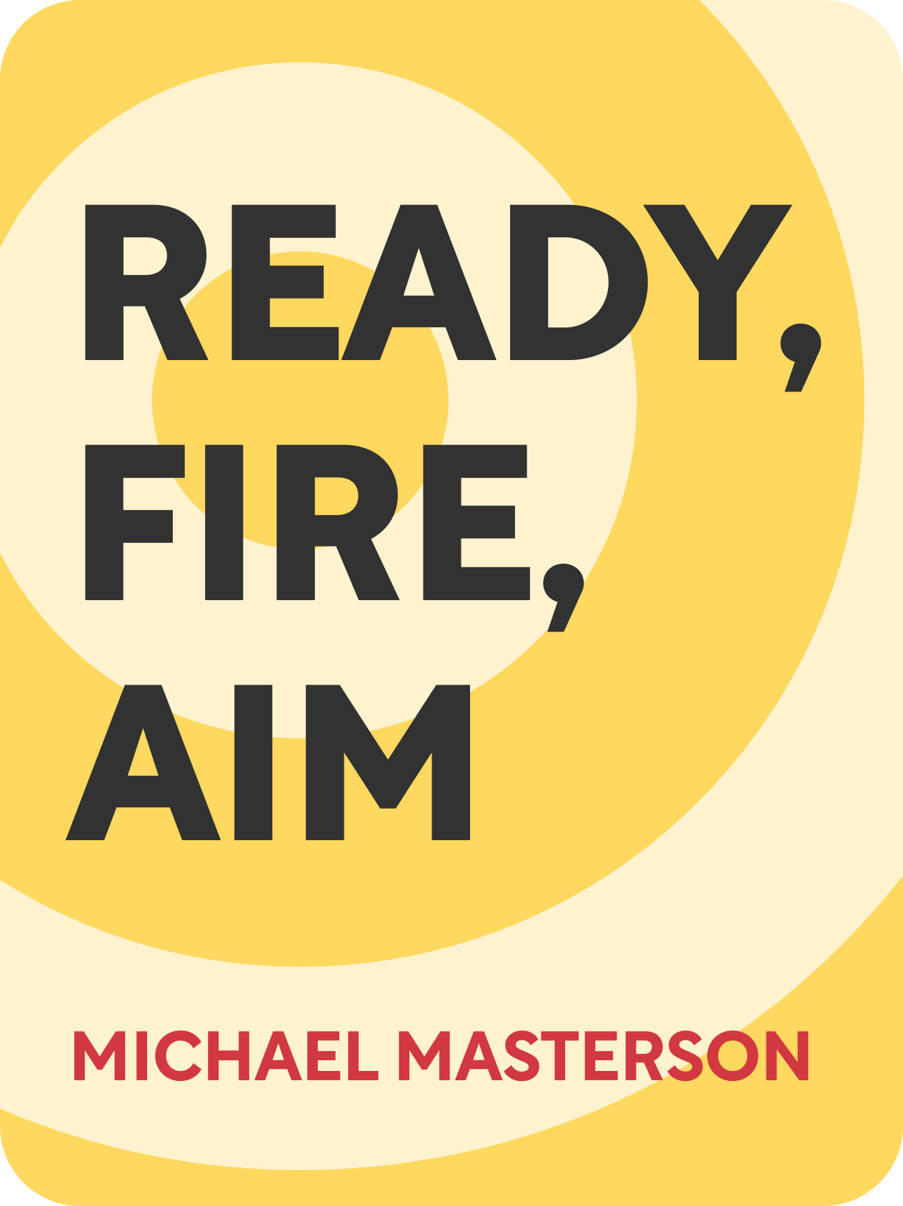 Ready, Fire, Aim Zero to $100 Million in No Time Flat Michael Masterson