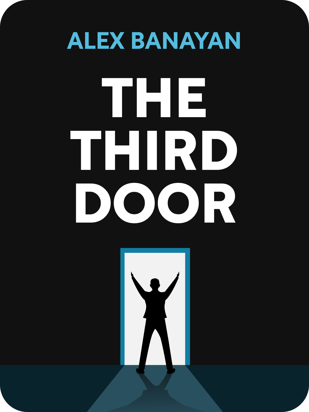 The Third Door  The Wild Quest to Uncover How the World's Most Successful People Launched Their Careers  Alex Banayan