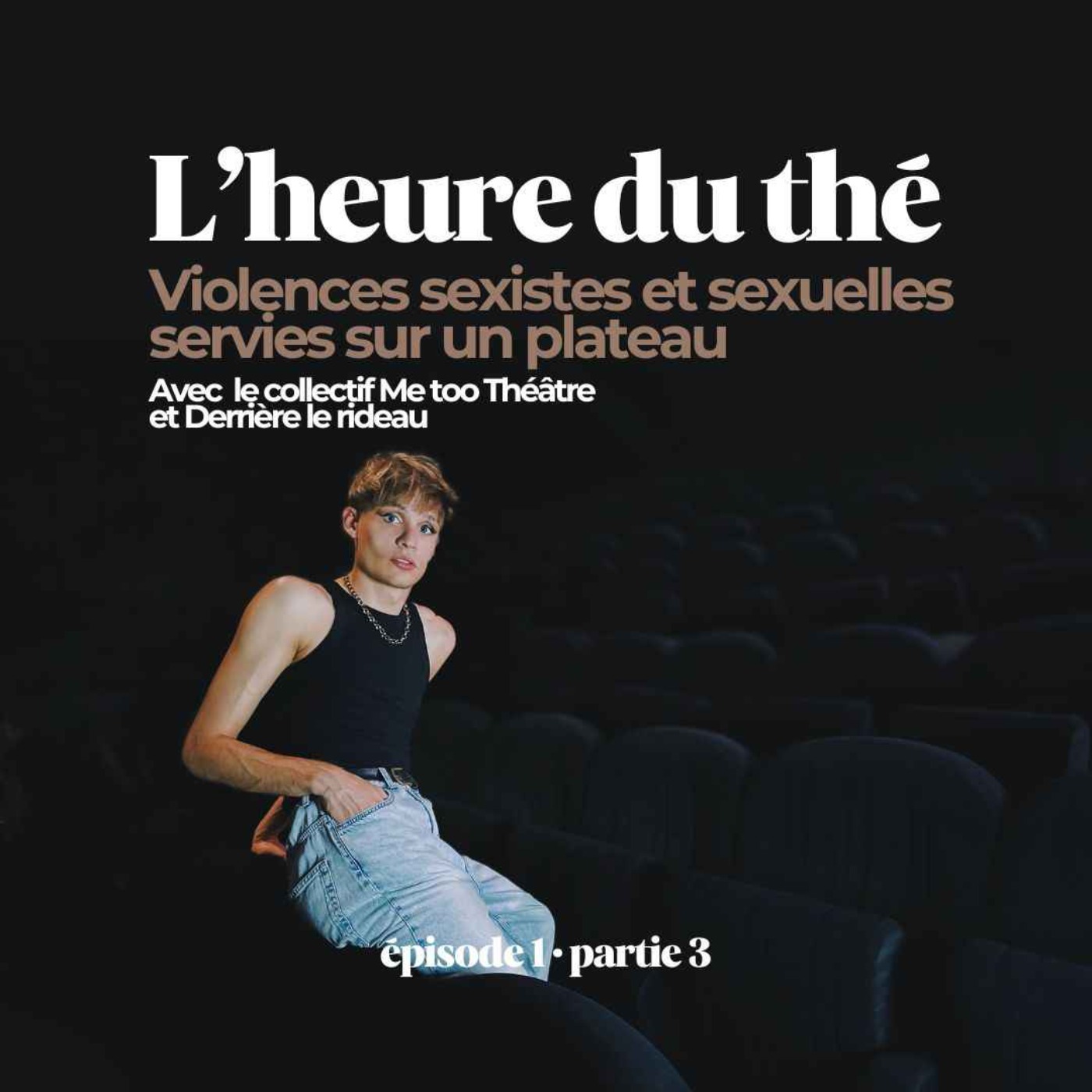 L'heure du thé : Les violences sexistes et sexuelles sur un plateau (avec Me Too Théâtre et Derrière le rideau) (S3E1)