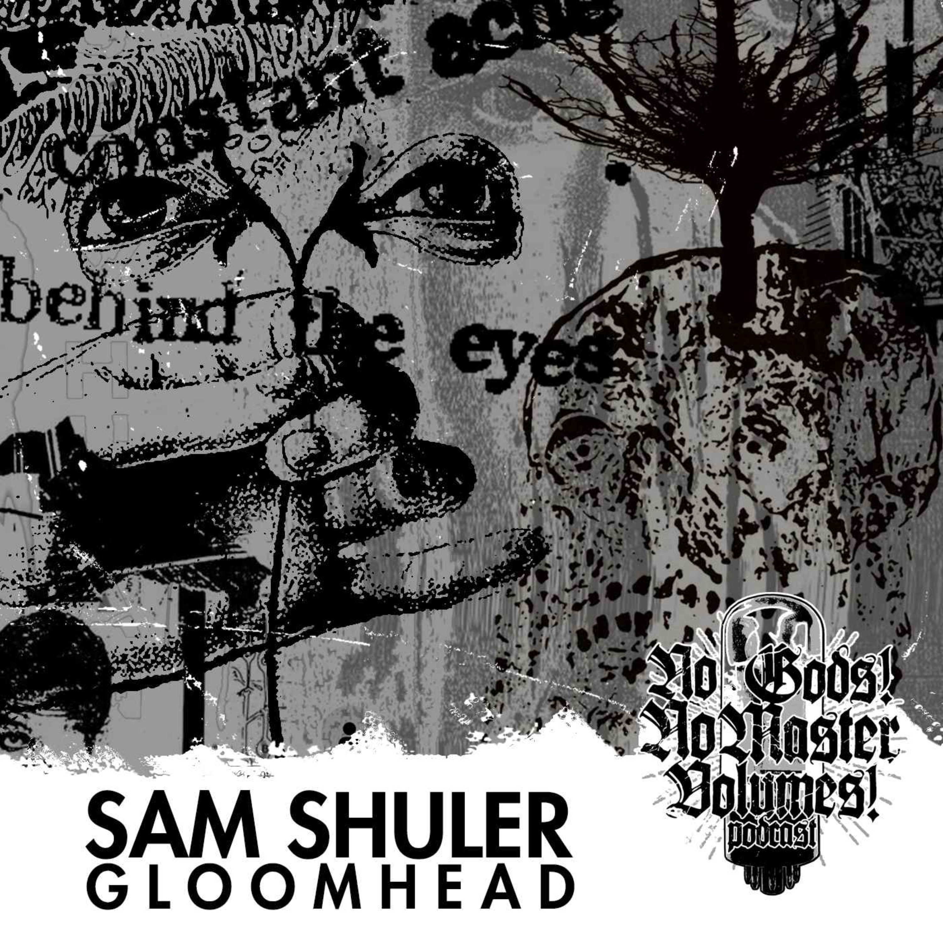 09 Sam Shuler (Gloomhead)