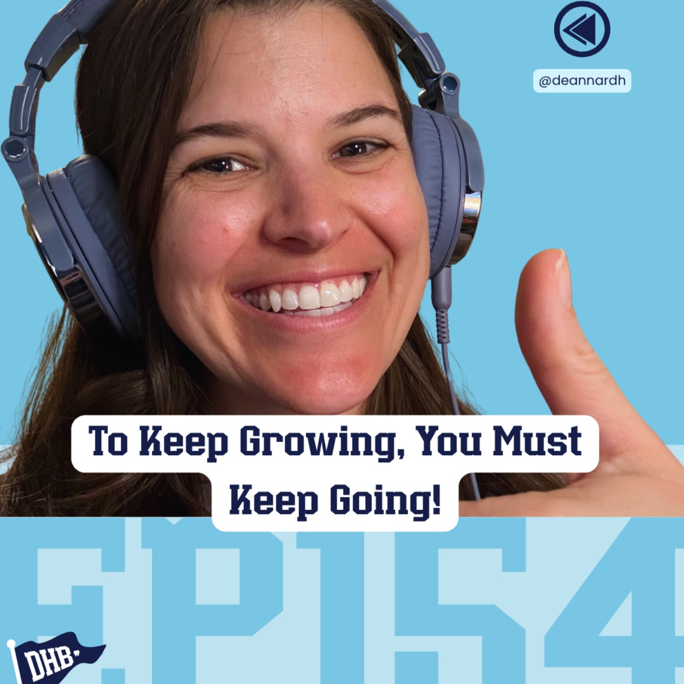 154: To Keep Growing, You Must Keep Going