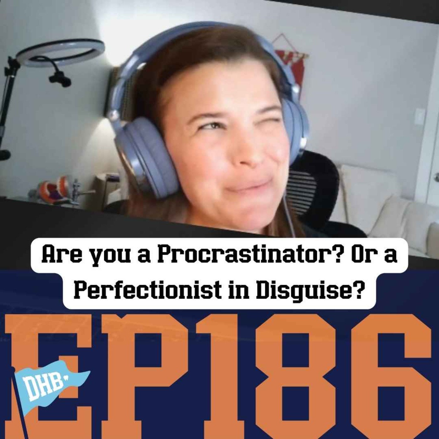 186: Are you a Procrastinator? Or a Perfectionist in Disguise?