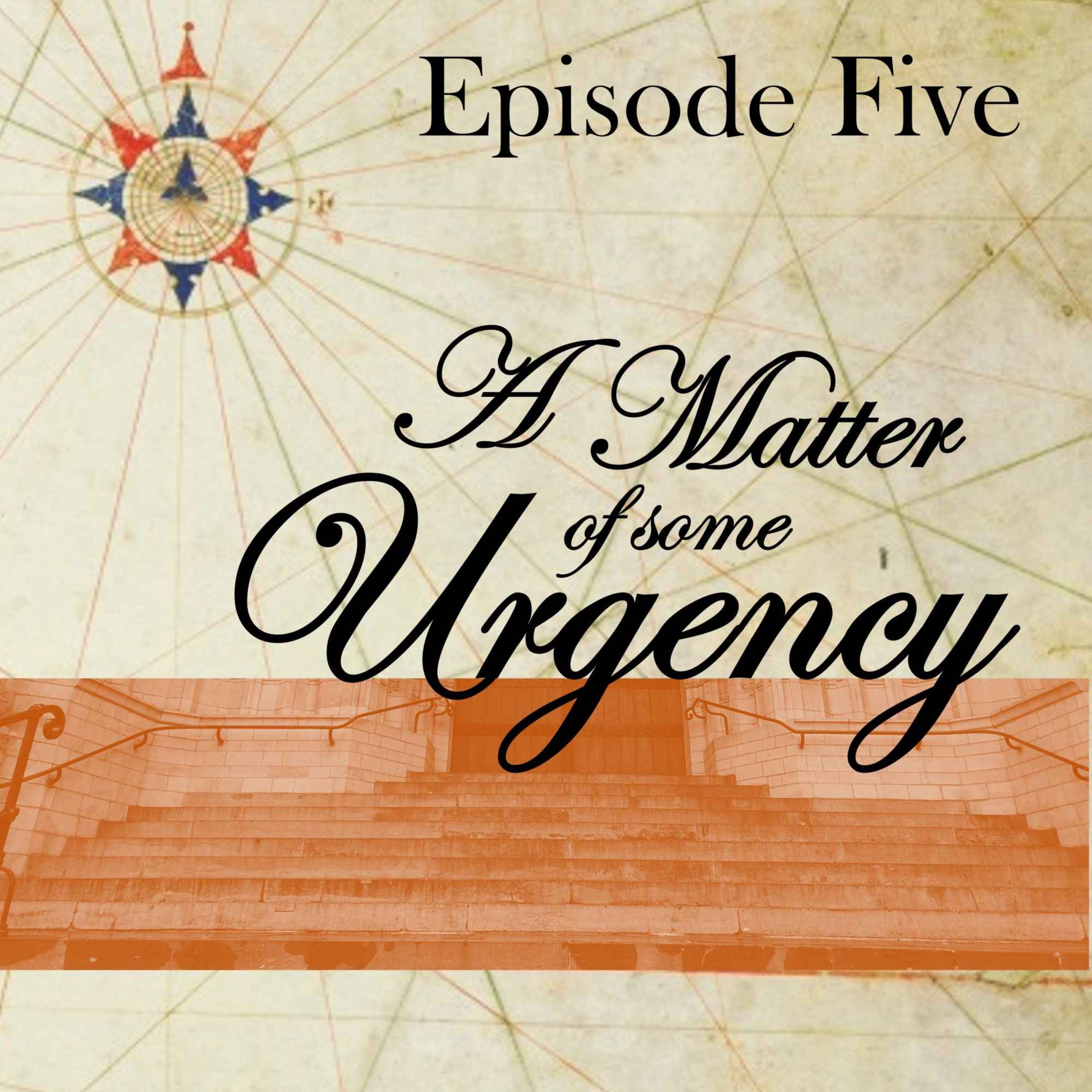 cover art for Episode 5 - A Matter of Some Urgency