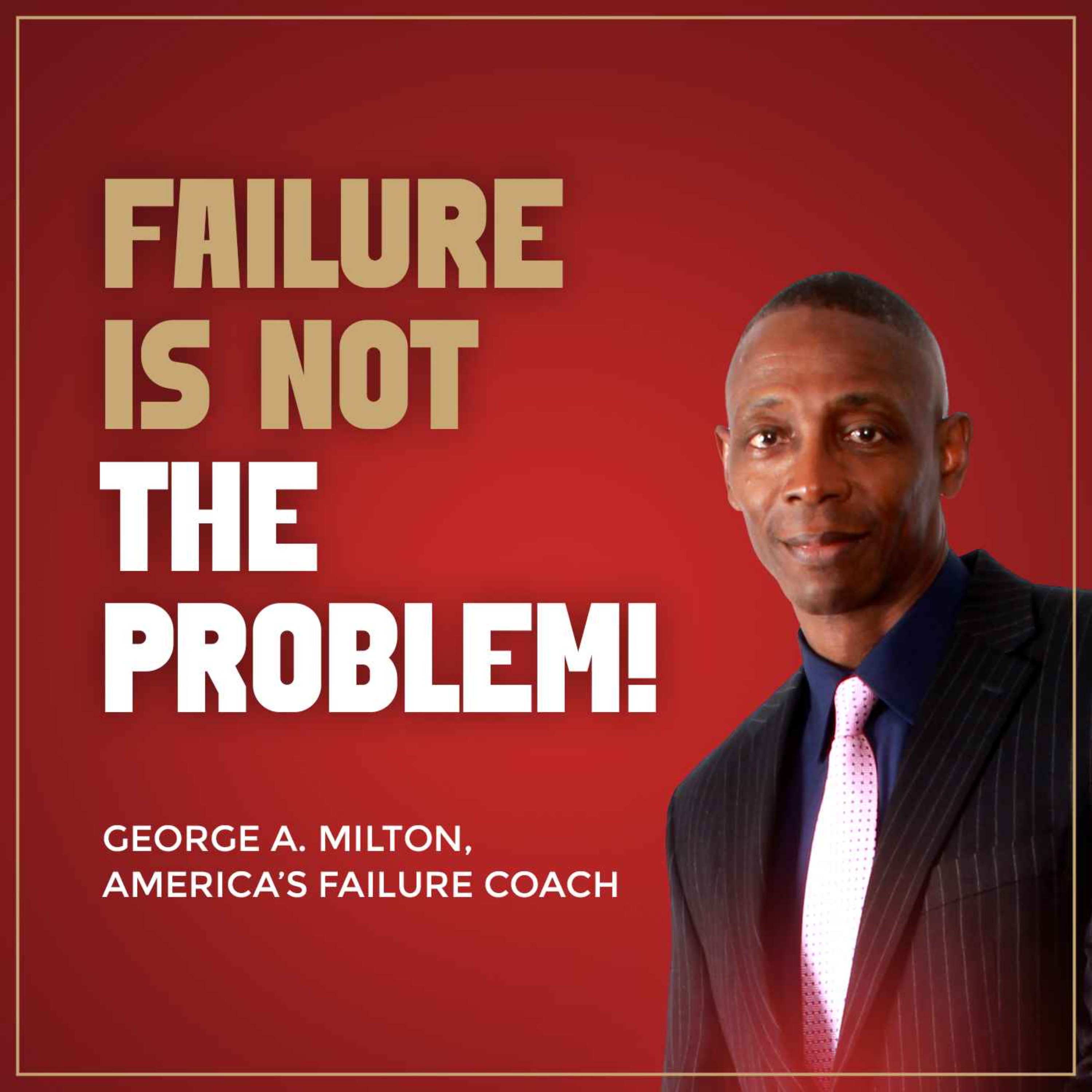 Failure Is Not The Problem!