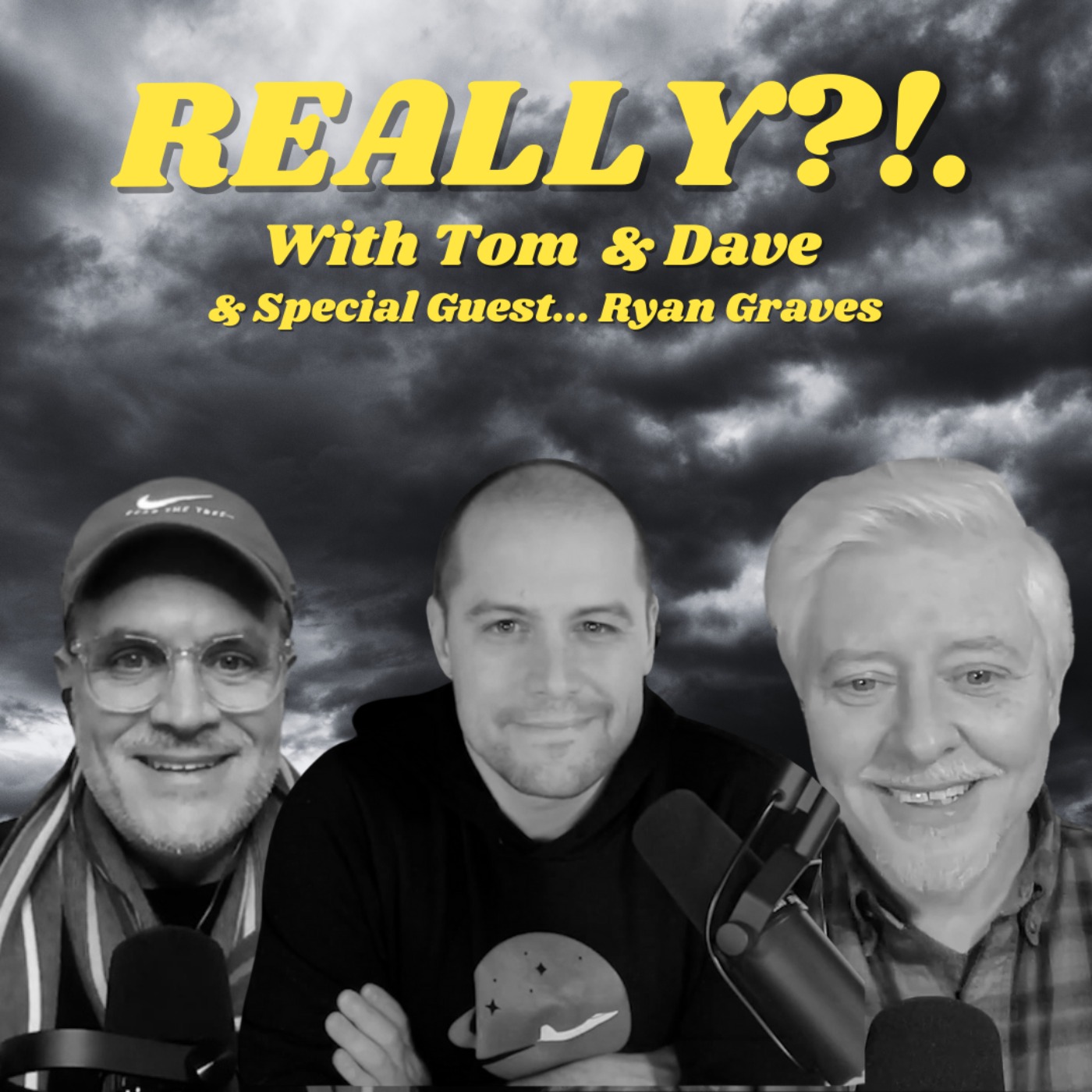 Really?!. with Tom and Dave  - Episode 27 - Ryan Graves
