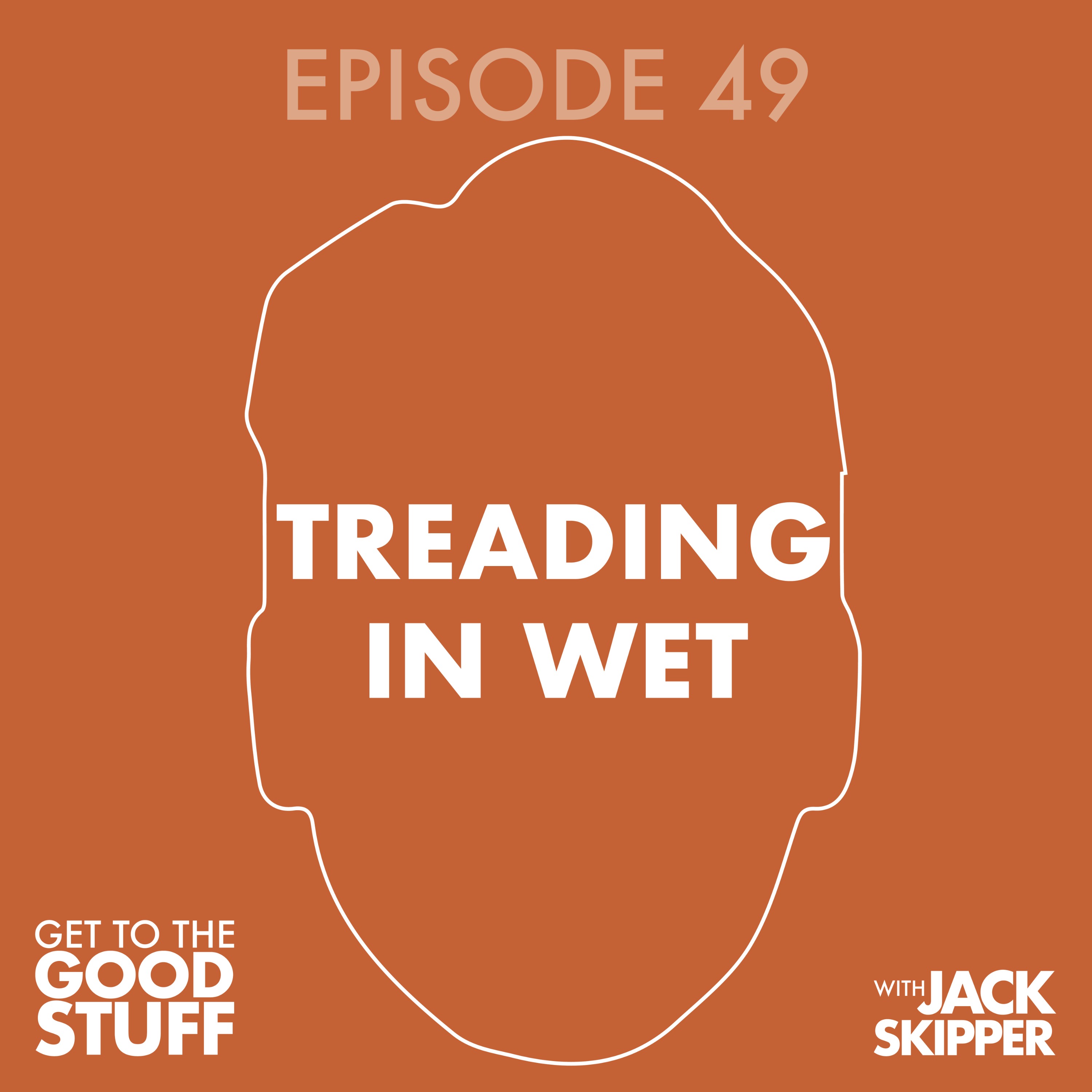 cover art for Episode 49: Treading in wet