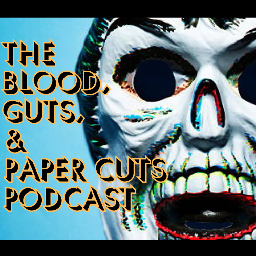 THE BLOOD, GUTS, & PAPER CUTS PODCAST