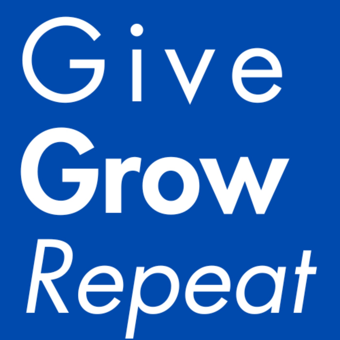 Give, Grow, Repeat