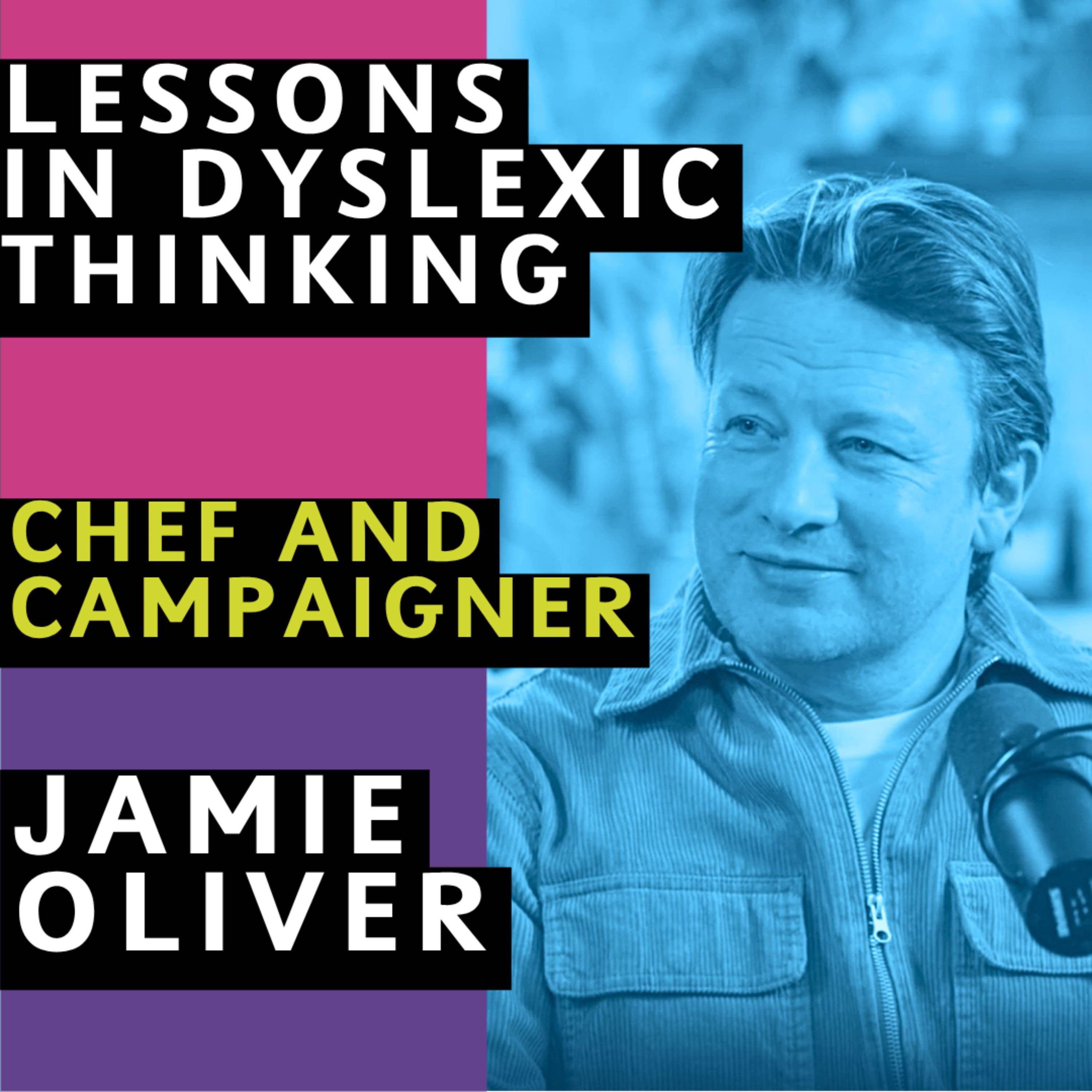 Jamie Oliver: Why Dyslexic Thinking Is The Secret Ingredient You Need To Create Change 