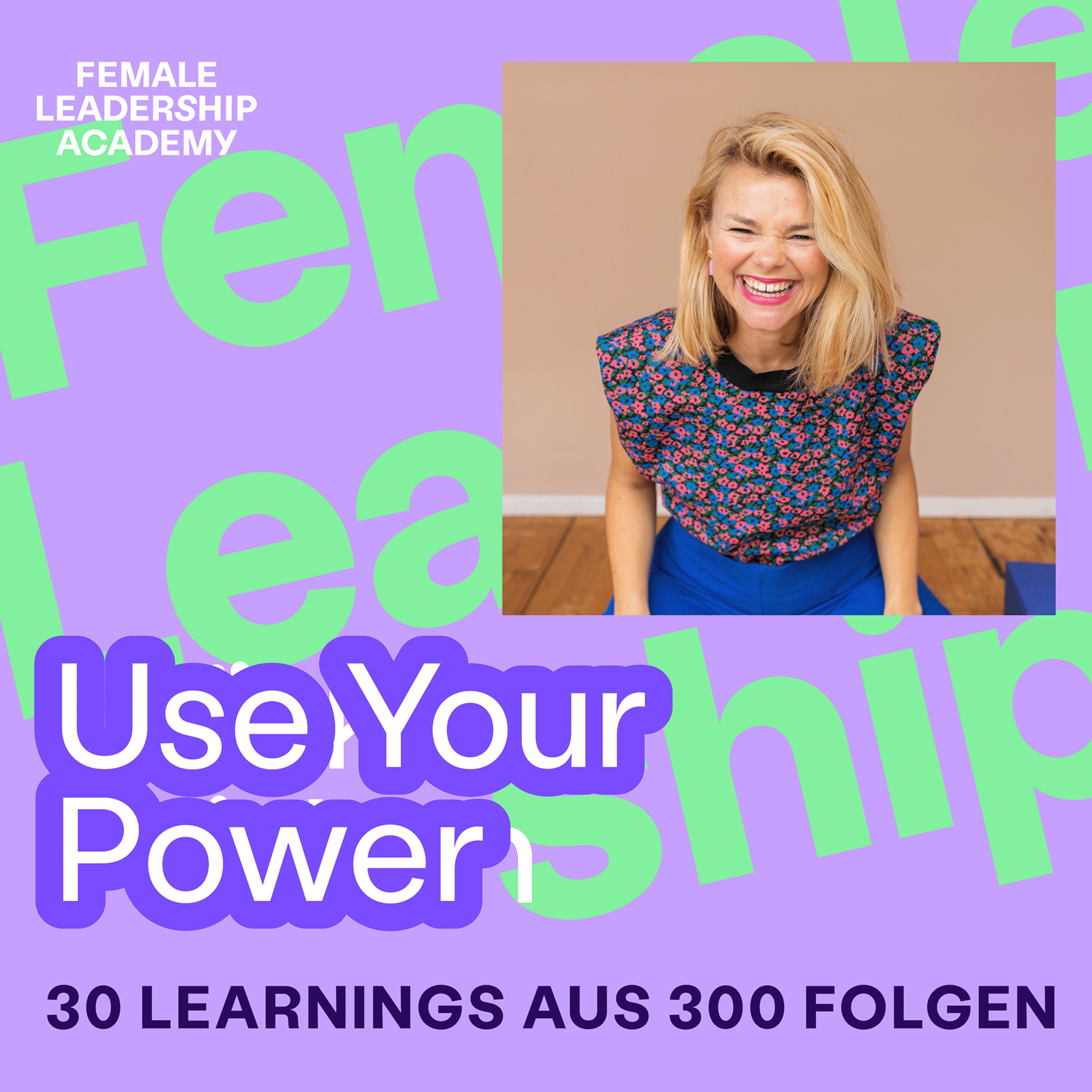 #300 Use Your Power: 30 Learnings aus 300 Folgen