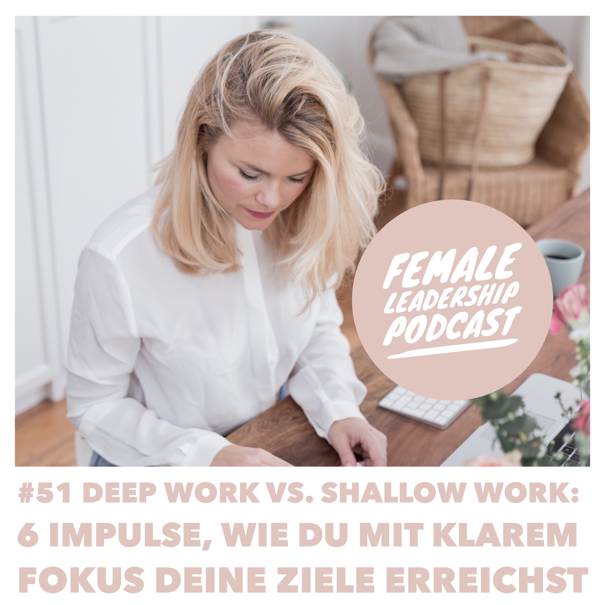 #51 Deep Work vs. Shallow Work: 6 Impulse, wie du mit klarem Fokus deine Ziele erreichst