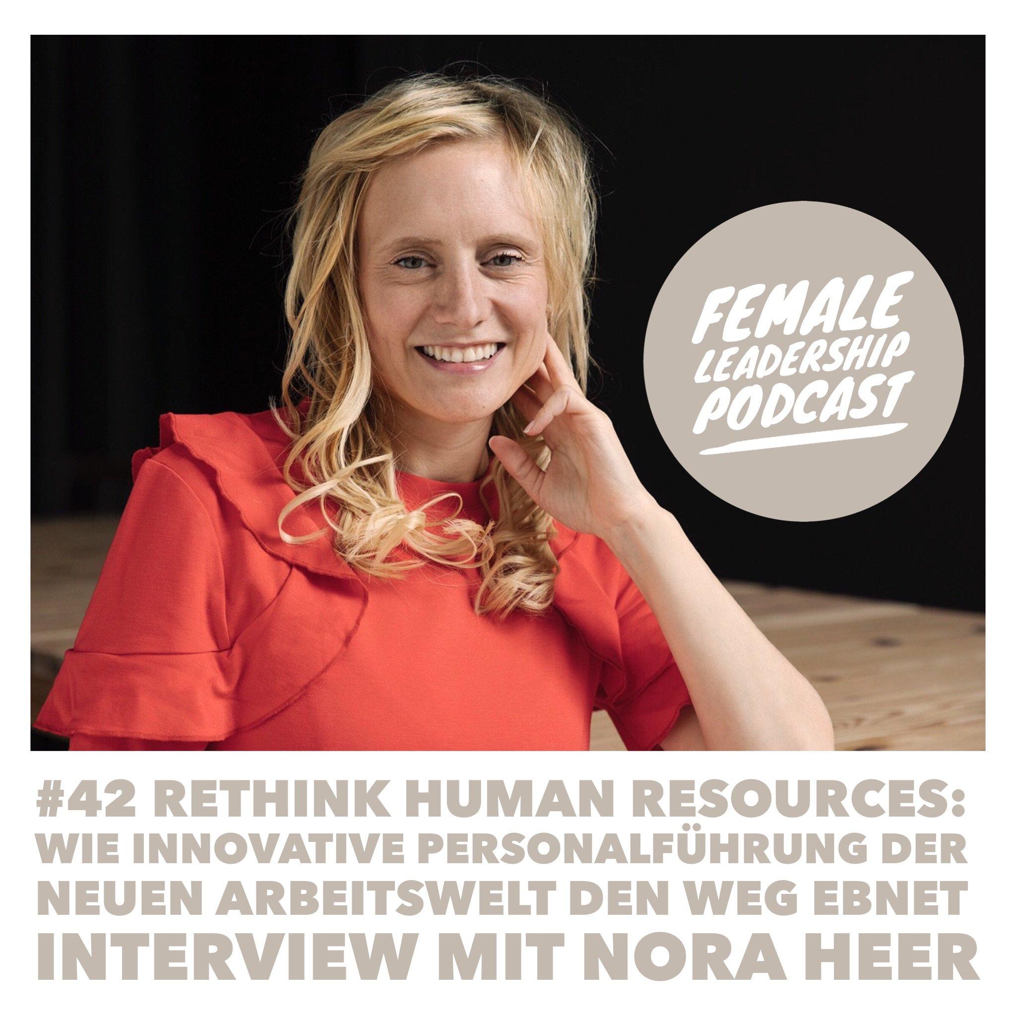 #42 Rethink Human Resources: Wie innovative Personalführung der neuen Arbeitswelt den Weg ebnet - Interview mit Nora Heer