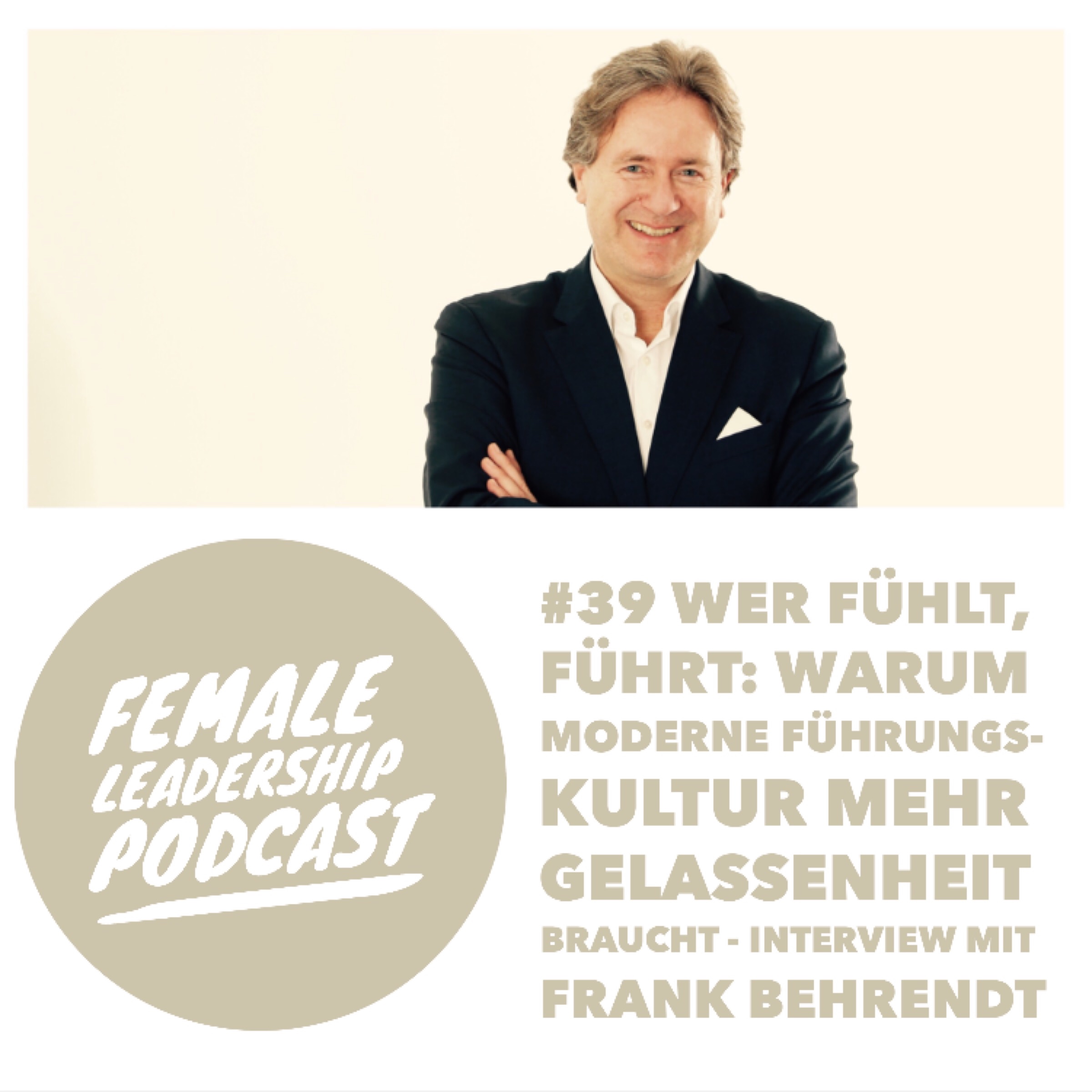 #39 Wer fühlt, führt: Warum moderne Führungskultur mehr Gelassenheit braucht - Interview mit Frank Behrendt