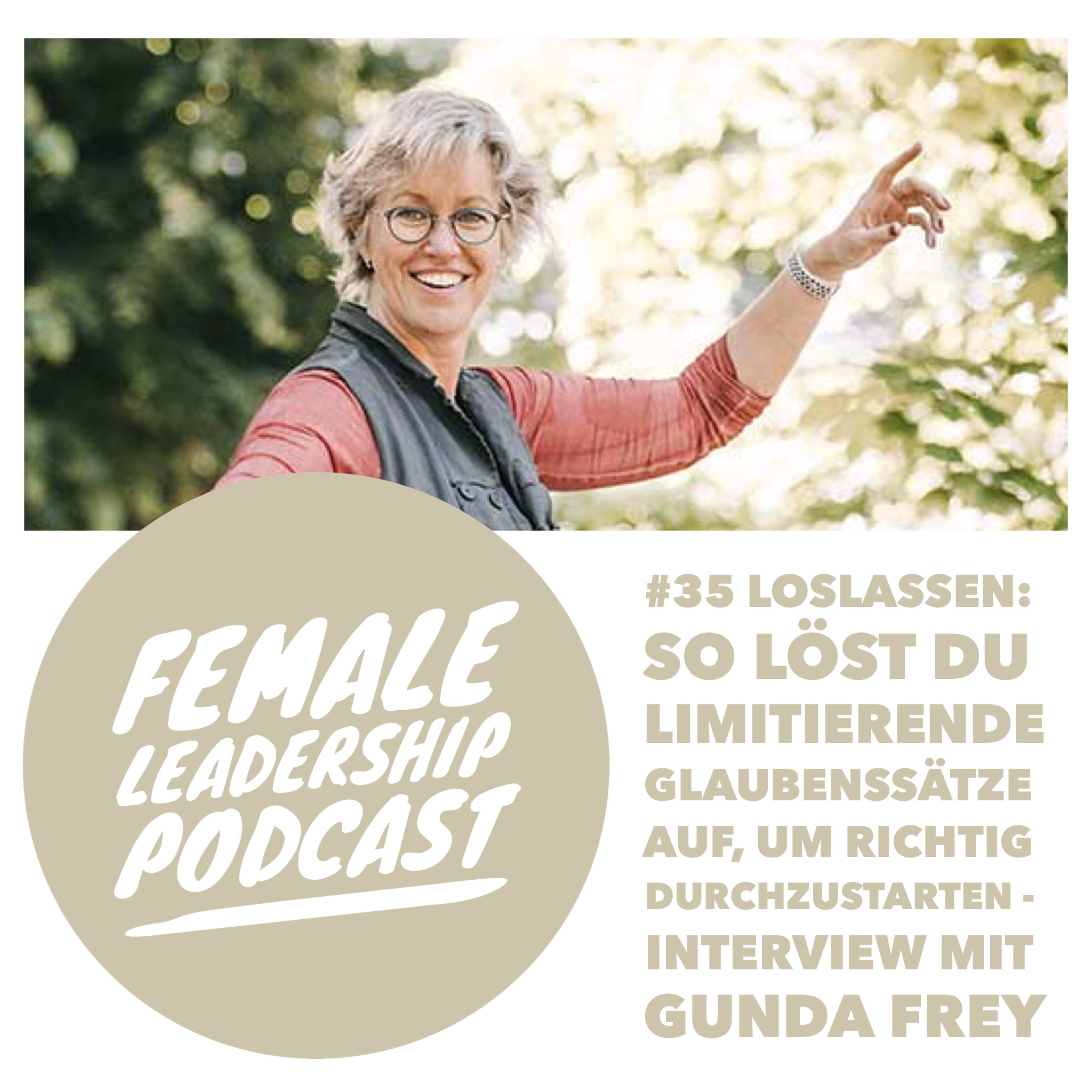#35 Loslassen: So löst du limitierende Glaubenssätze auf, um richtig durchzustarten - Interview mit Gunda Frey