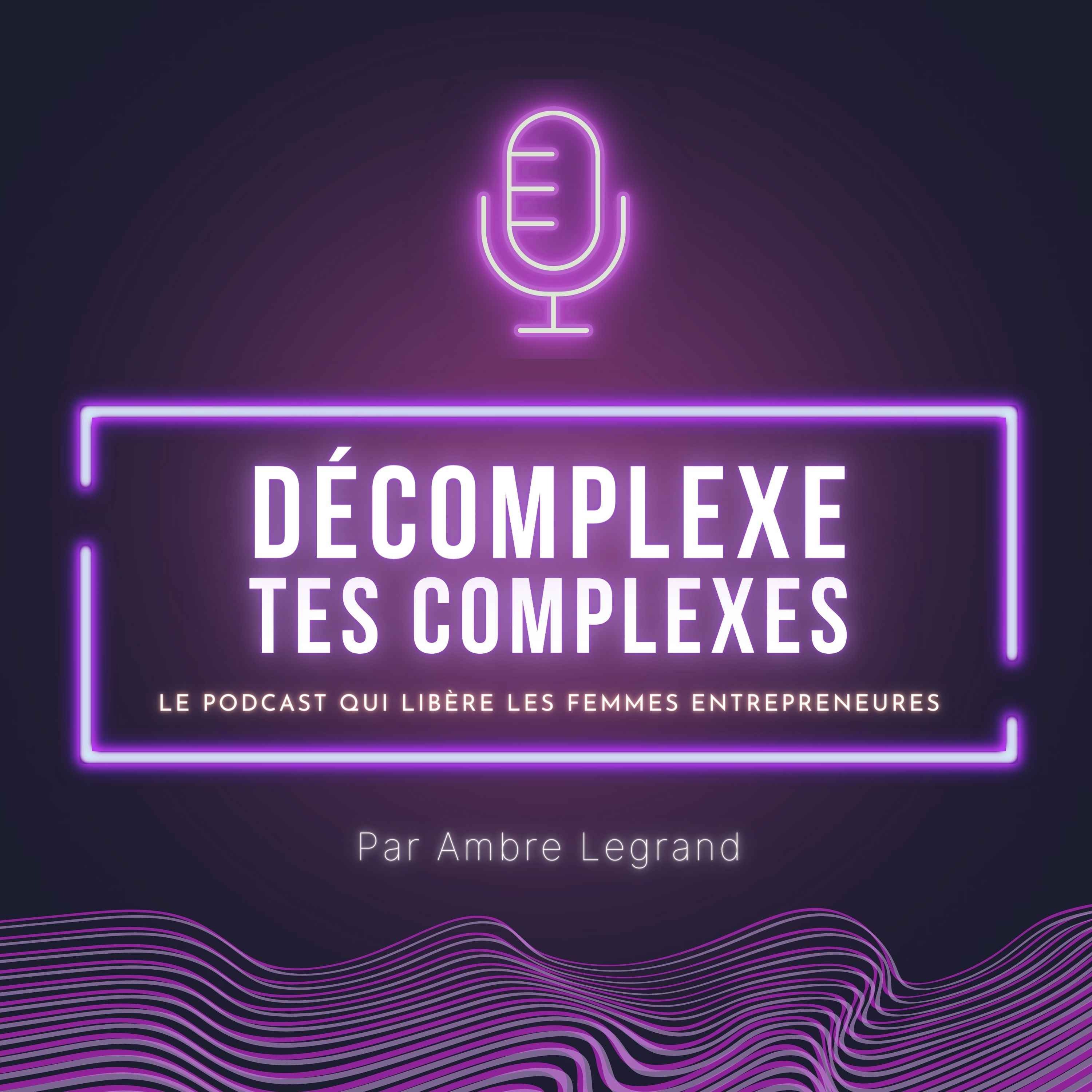 Es-tu prête à décomplexer tes complexes ? - Décomplexe tes complexes | Acast