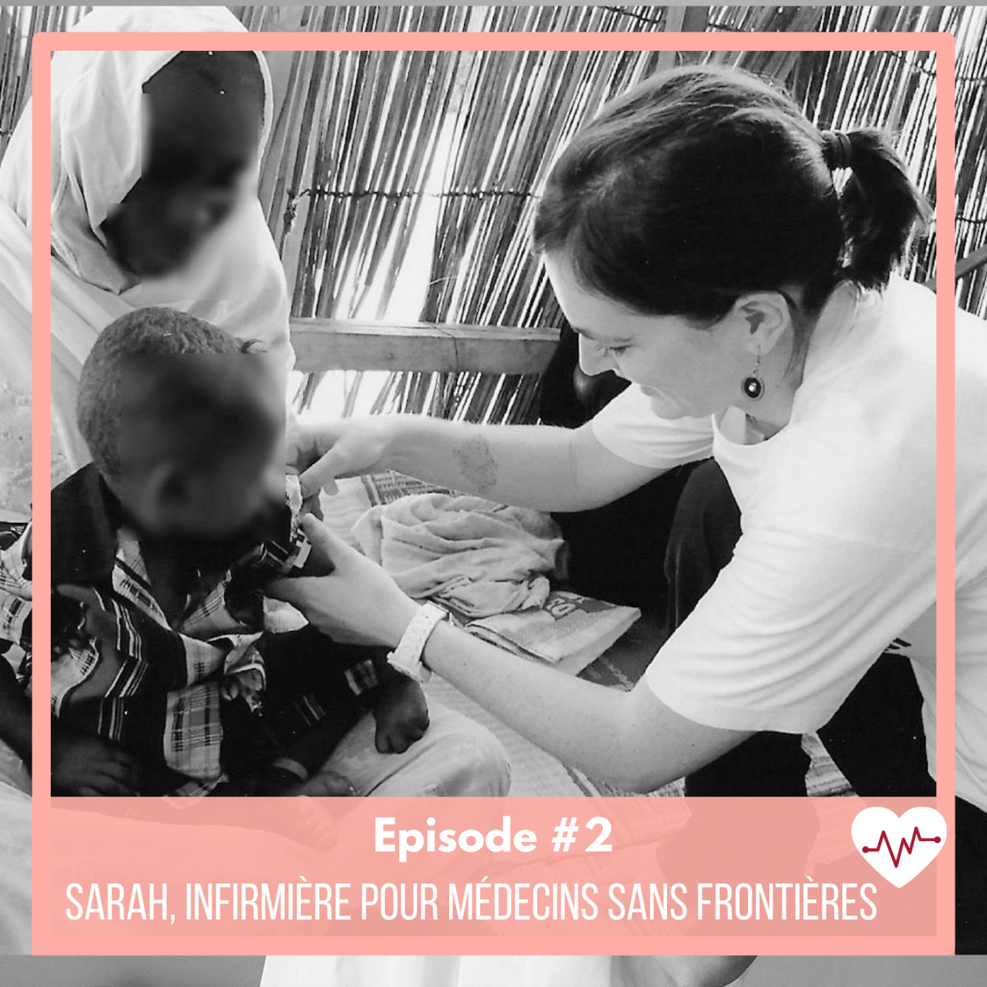 #2 : Sarah, infirmière pour Médecins Sans Frontières
