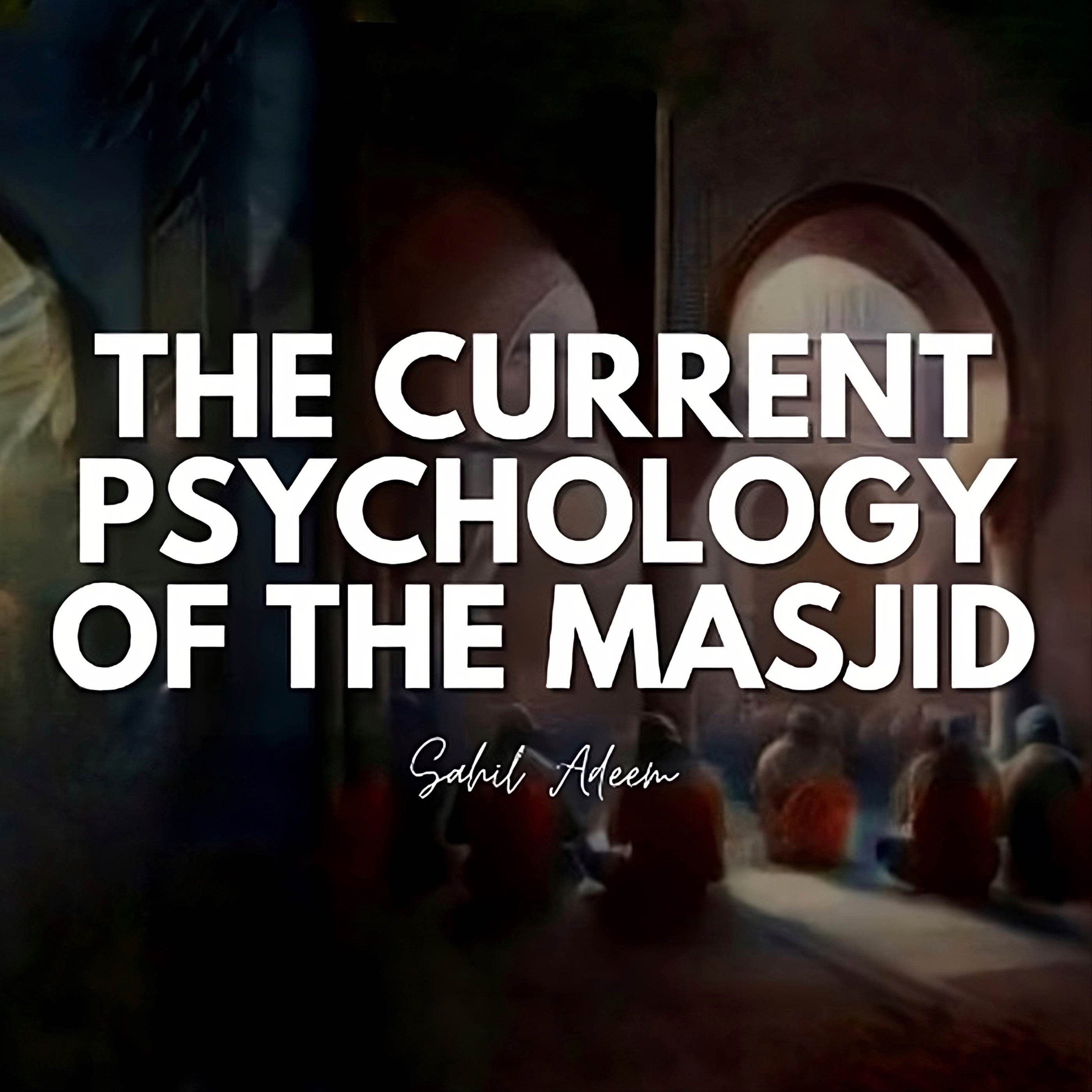 The current Psychology of the Masjid | Sahil Adeem | A Simple Argument 