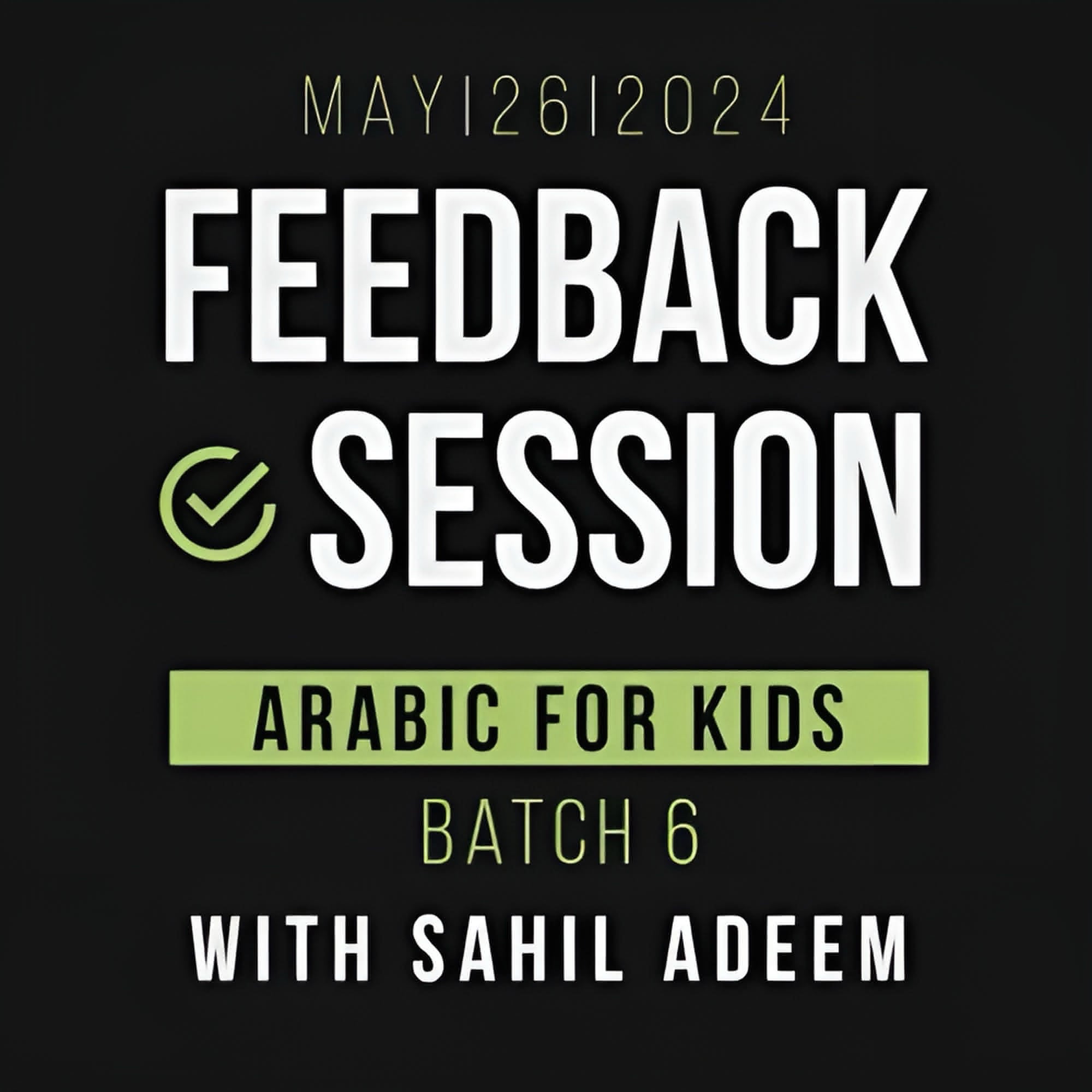 Arabic for Kids Batch 6 | Feedback Session | 26th May 2024 | Sahil Adeem Podcast