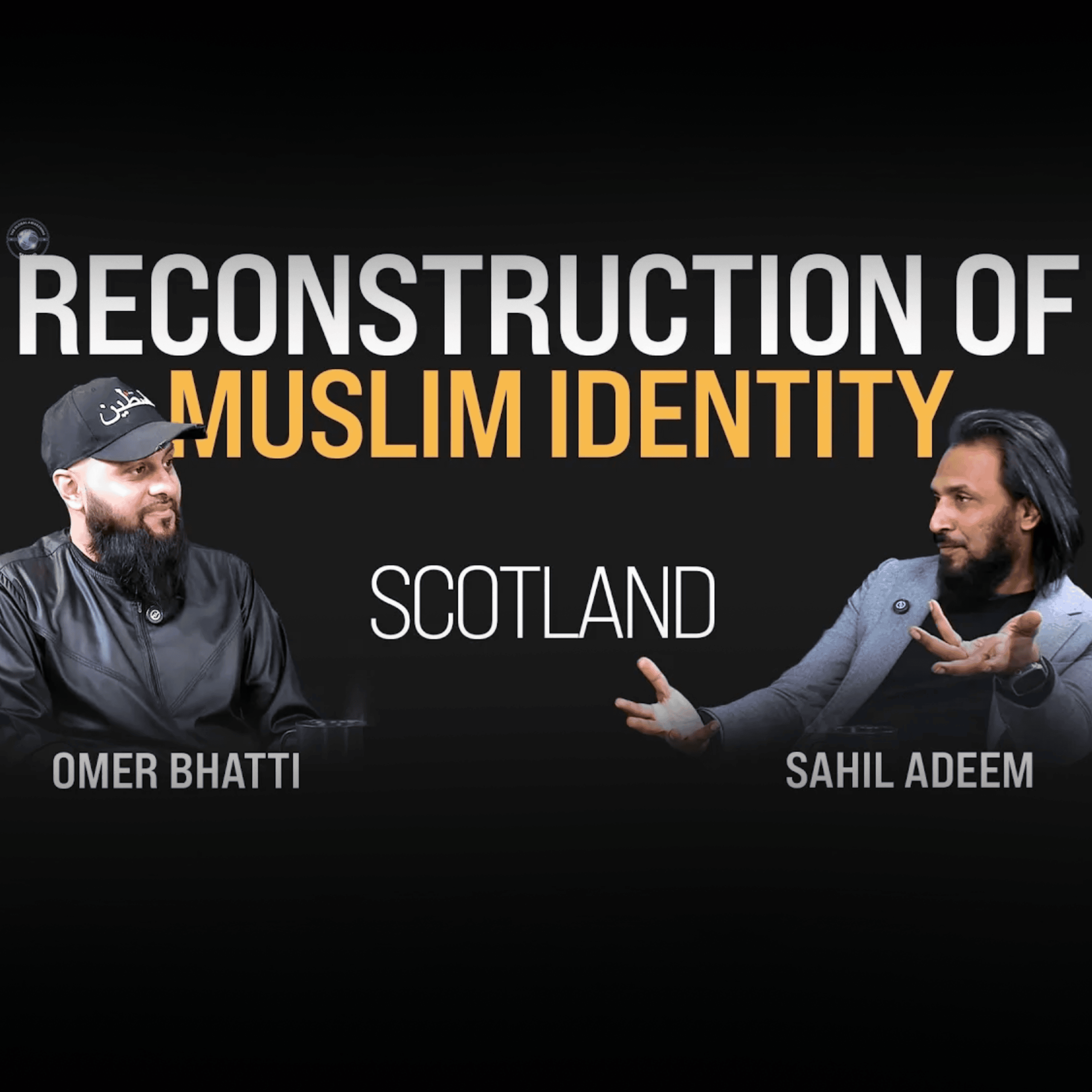 Reconstruction of Muslim Identity - Sahil Adeem in Scotland | Sahil Adeem Podcast