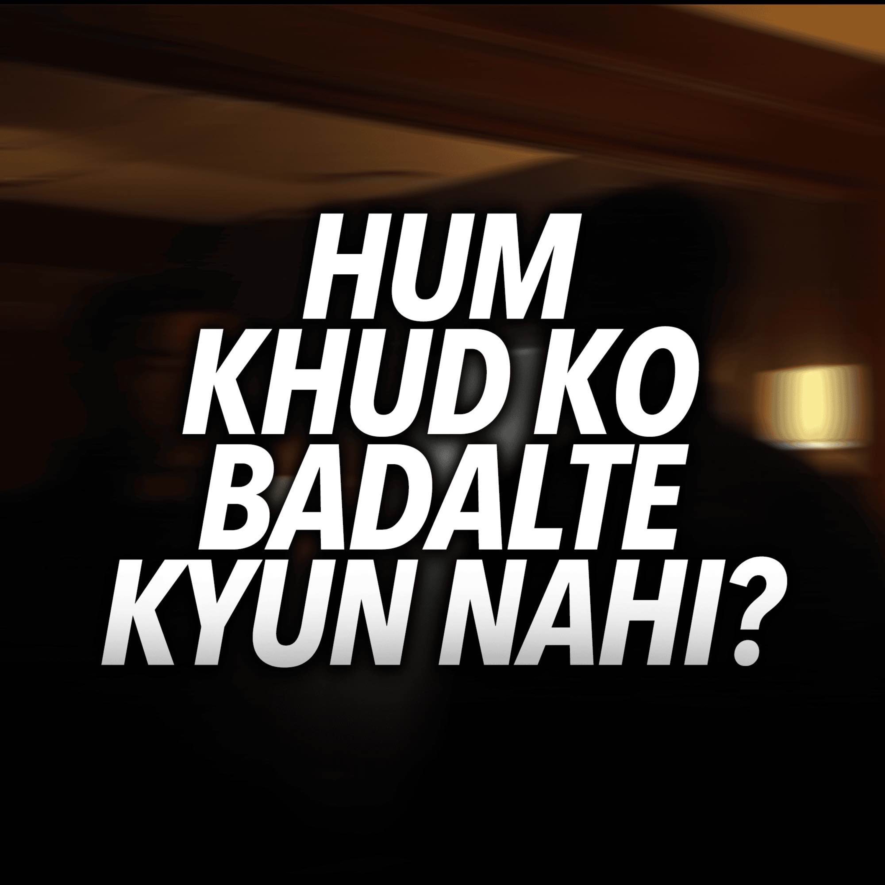 Motivational Reminder - Hum khud ko badalte kyun nahi?｜Sahil Adeem Podcast
