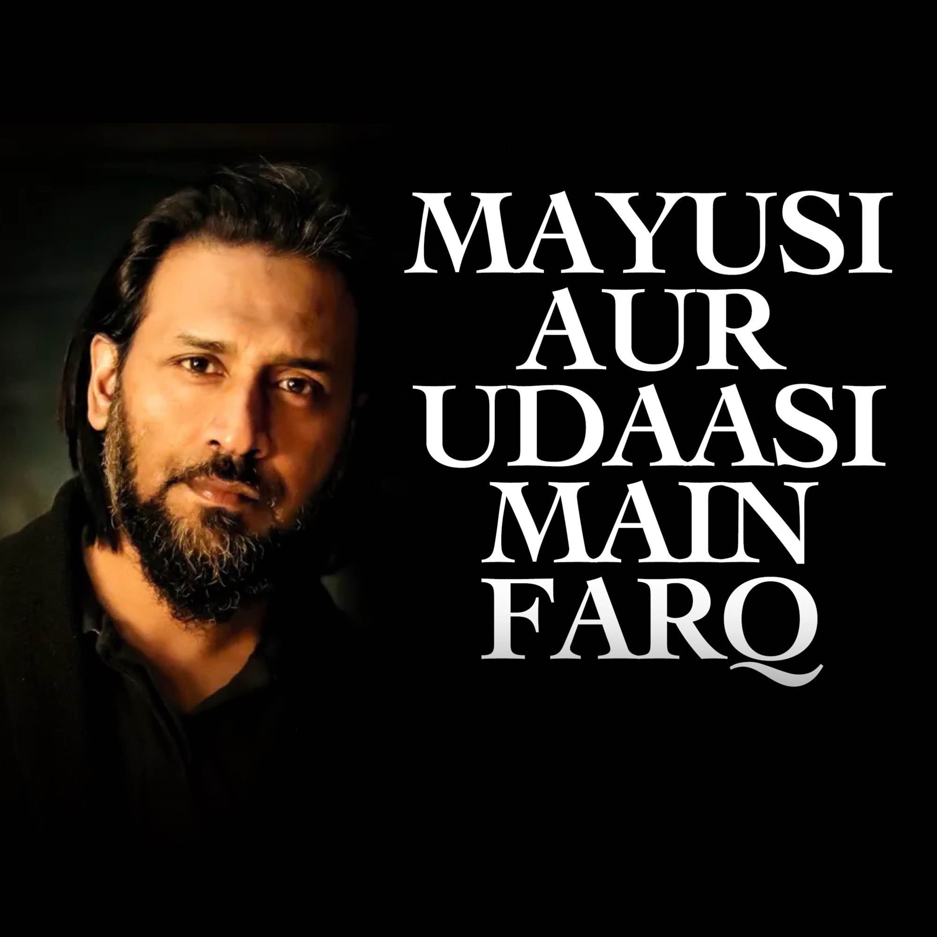 Mayusi Aur Udaasi Mein Farq - Sadness and Despair | Sahil Adeem Podcast
