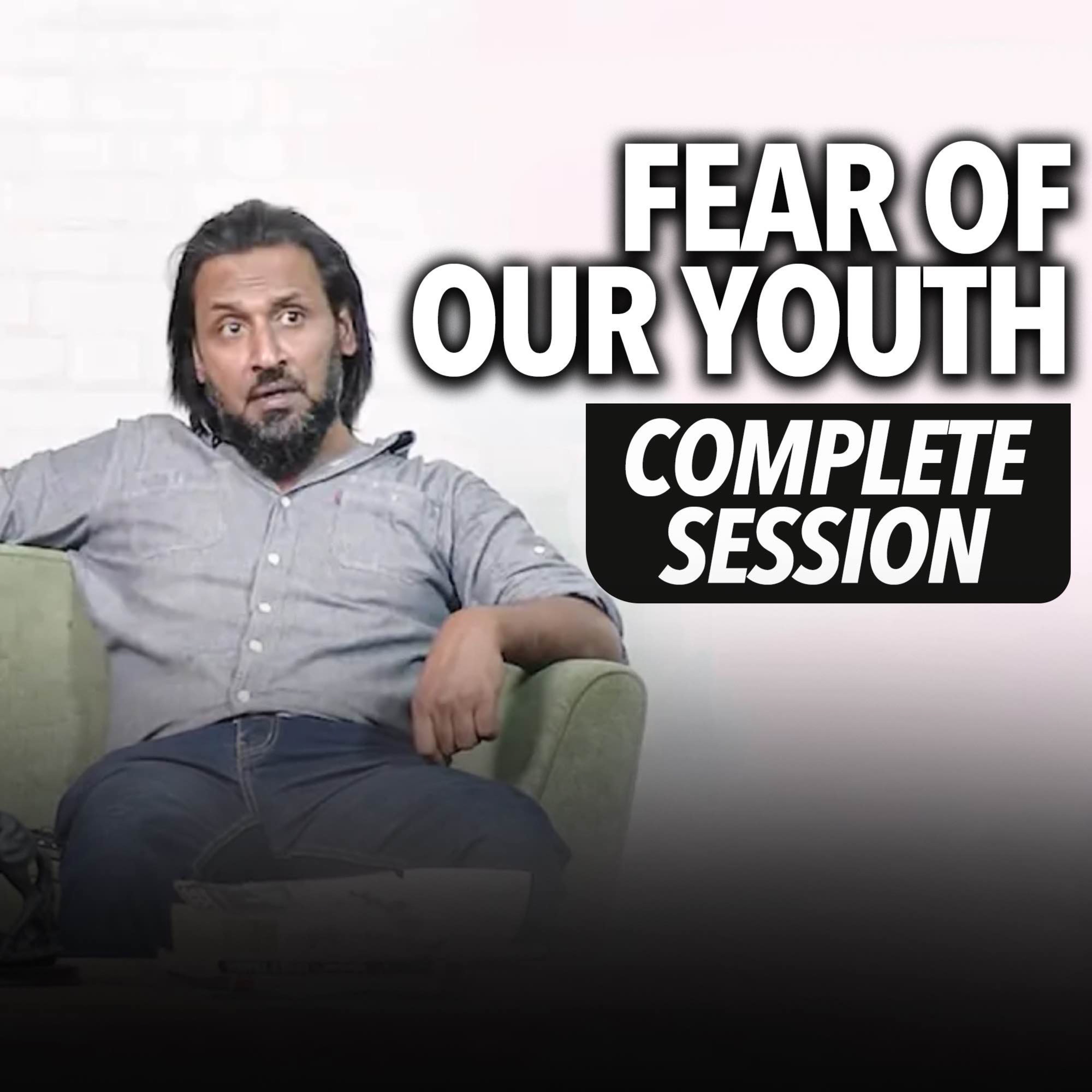 Complete Session - Fears of Our Youth | Sahil Adeem Podcast